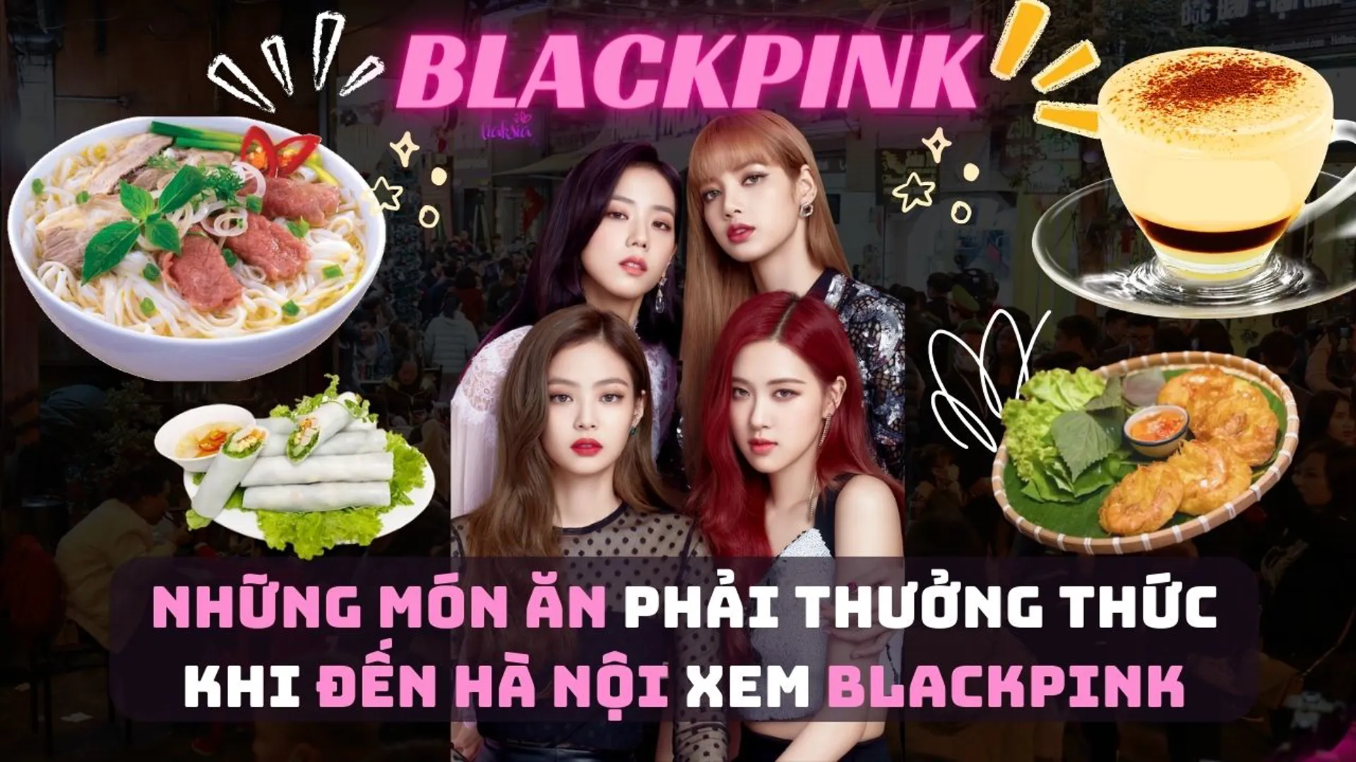 Những món ăn phải thưởng thức khi đến Hà Nội xem BlackPink