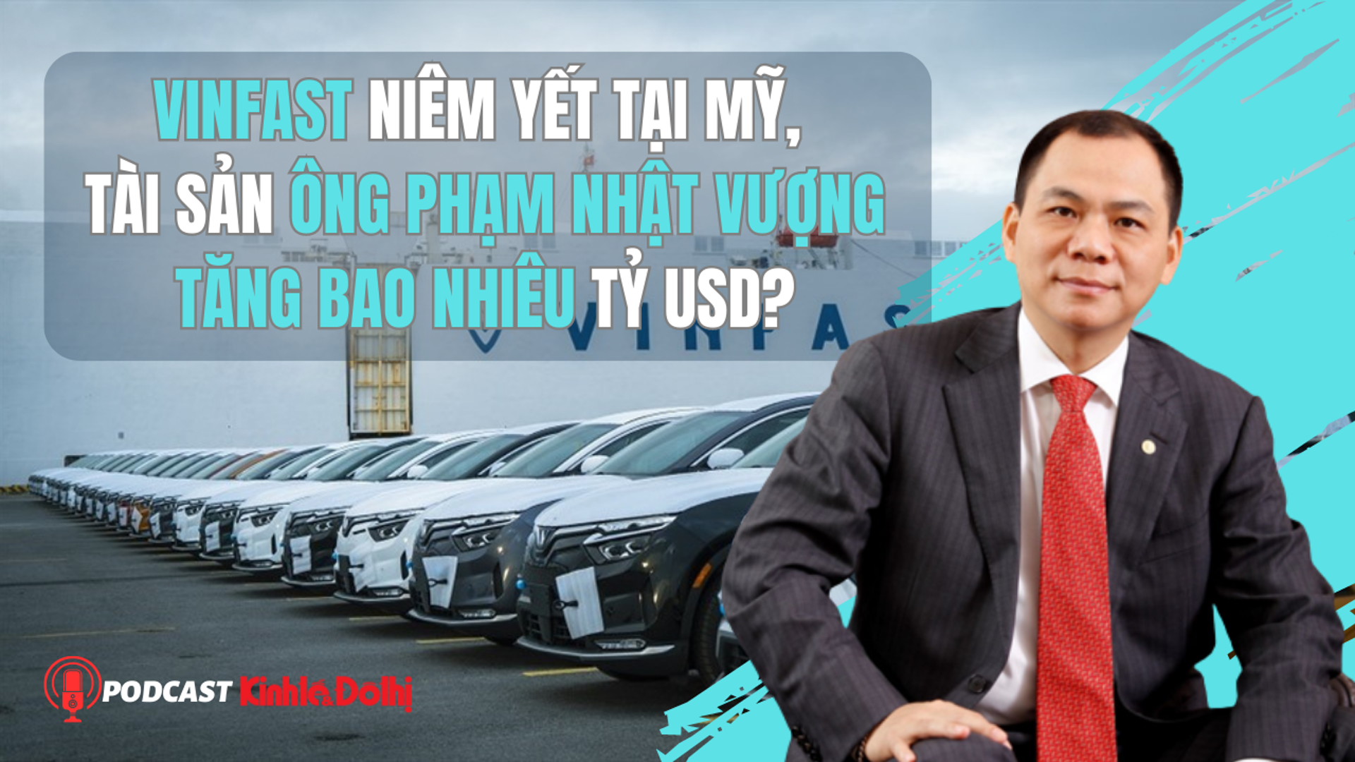 VinFast niêm yết tại Mỹ, tài sản ông Phạm Nhật Vượng tăng bao nhiêu tỷ USD?