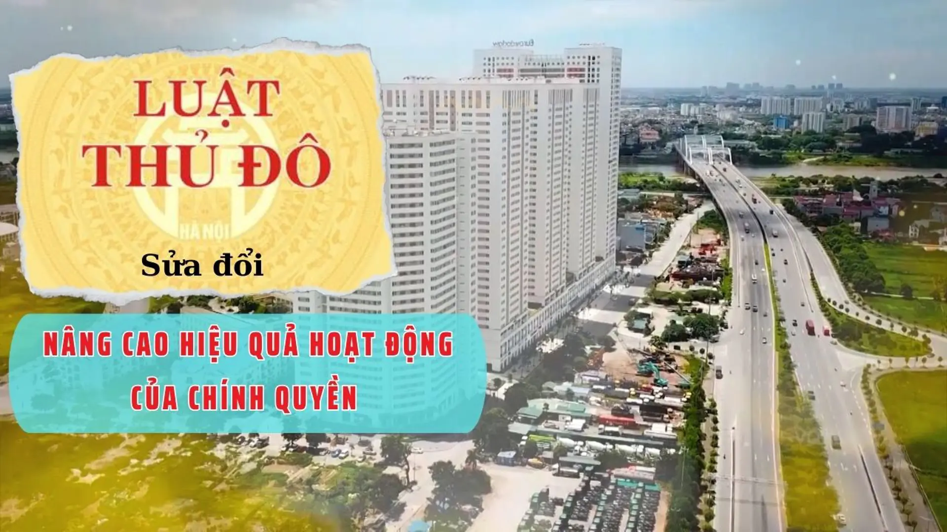 Luật Thủ đô sửa đổi, nâng cao hiệu quả hoạt động của chính quyền 