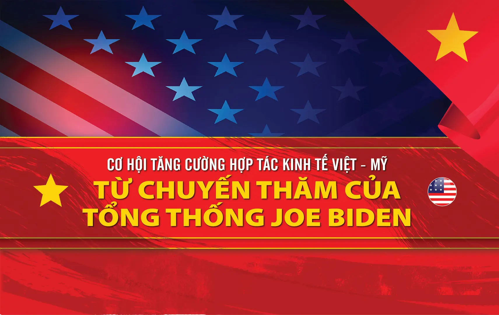 Triển vọng hợp tác Việt - Mỹ từ chuyến thăm của Tổng thống Joe Biden