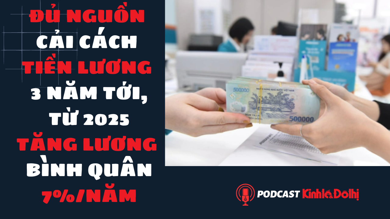 Đủ nguồn cải cách tiền lương 3 năm tới, từ 2025 tăng lương bình quân 7%/năm