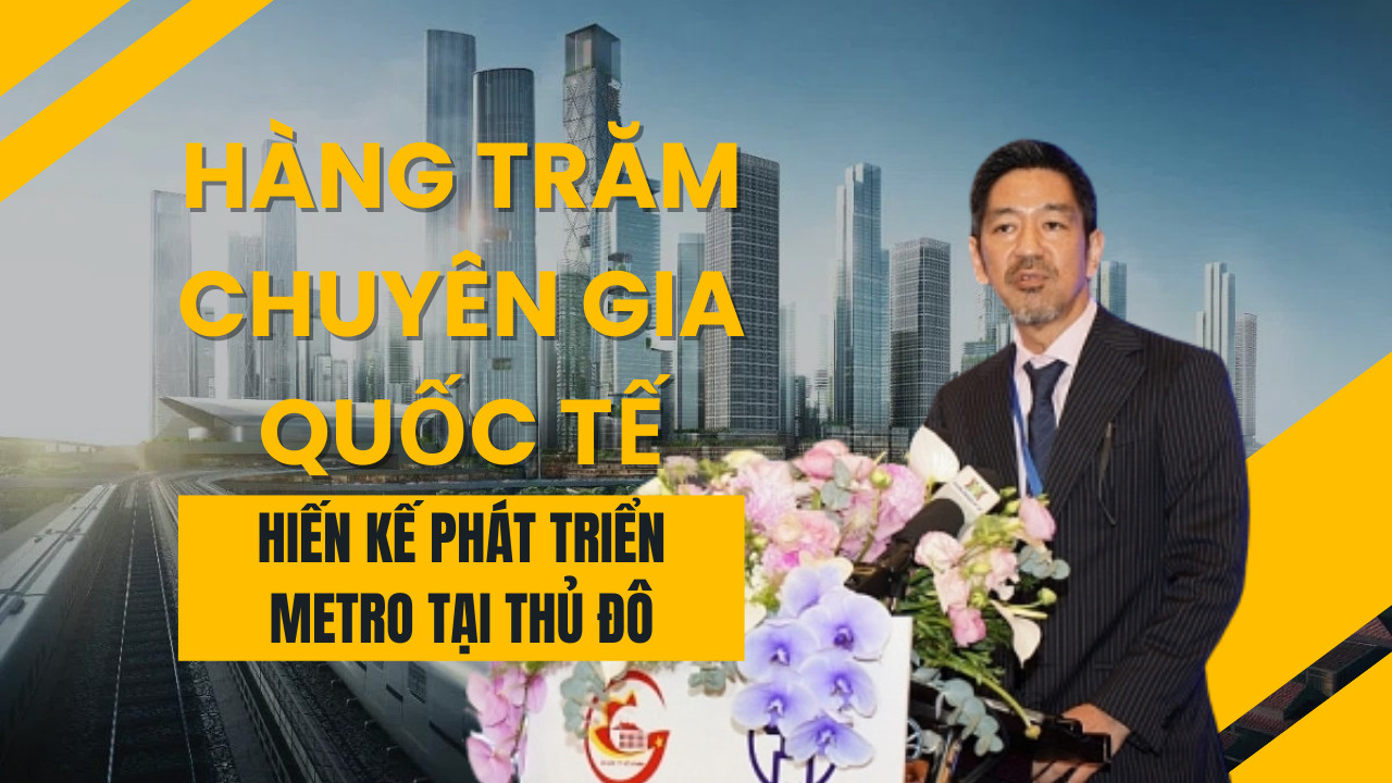 Các chuyên gia quốc tế cùng hiến kế làm metro tại Hà Nội