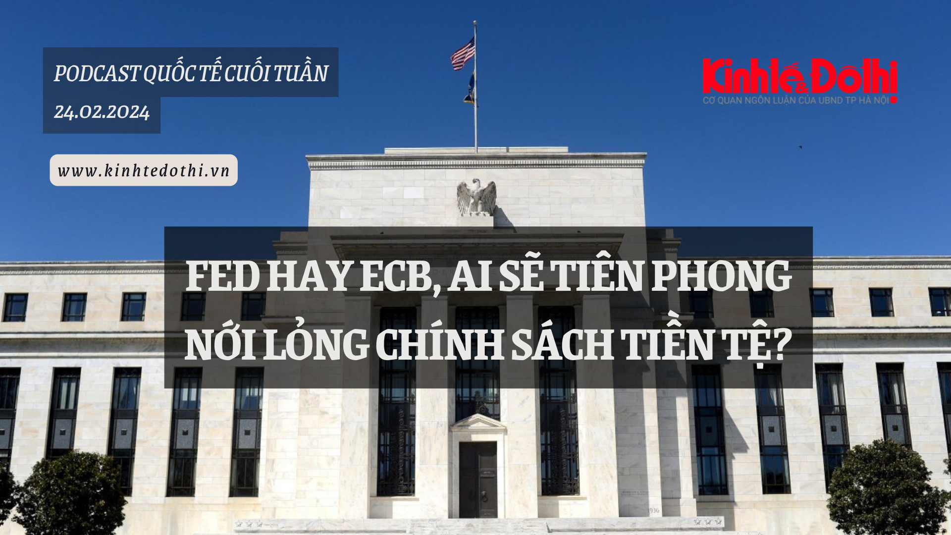 Podcast quốc tế: Fed hay ECB, ai sẽ tiên phong nới lỏng chính sách tiền tệ?