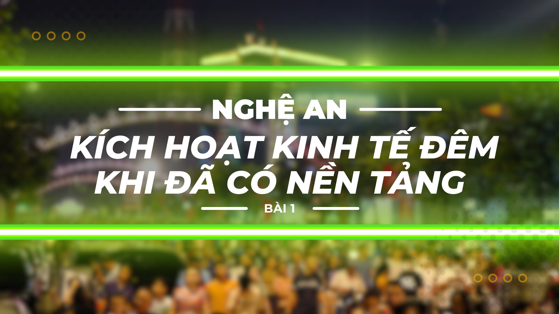 Bài 1: Nghệ An - kích hoạt kinh tế đêm khi đã có nền tảng