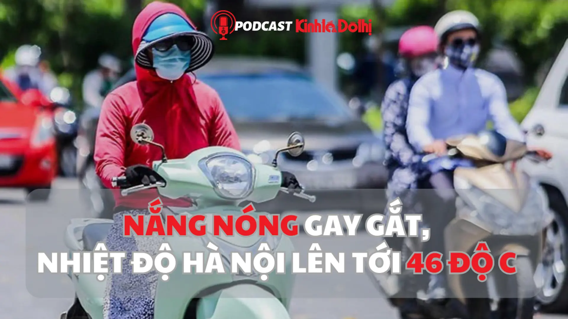 Nắng nóng gay gắt, nhiệt độ Hà Nội lên tới 46 độ C