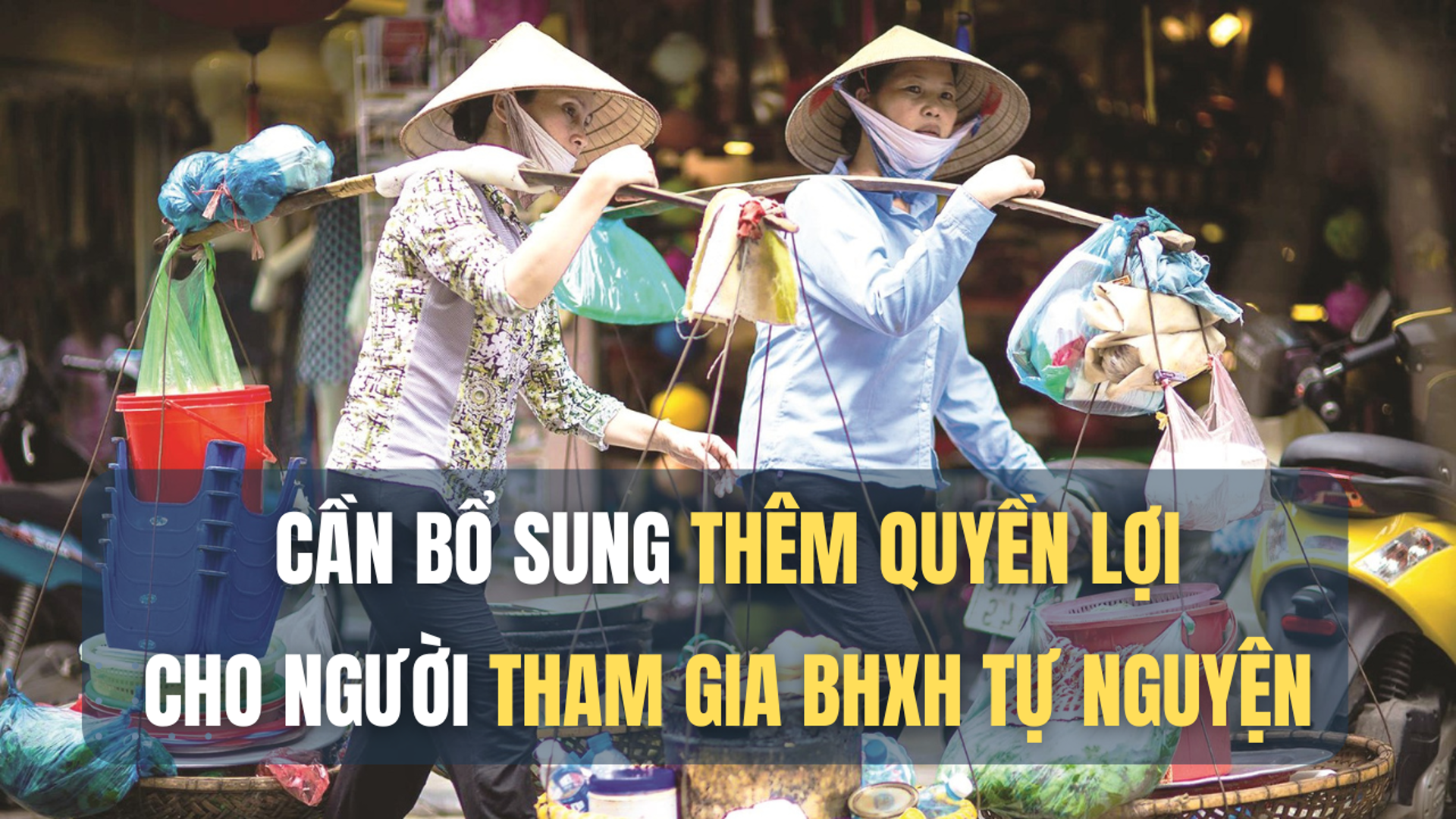 Cần bổ sung thêm quyền lợi cho người tham gia BHXH tự nguyện