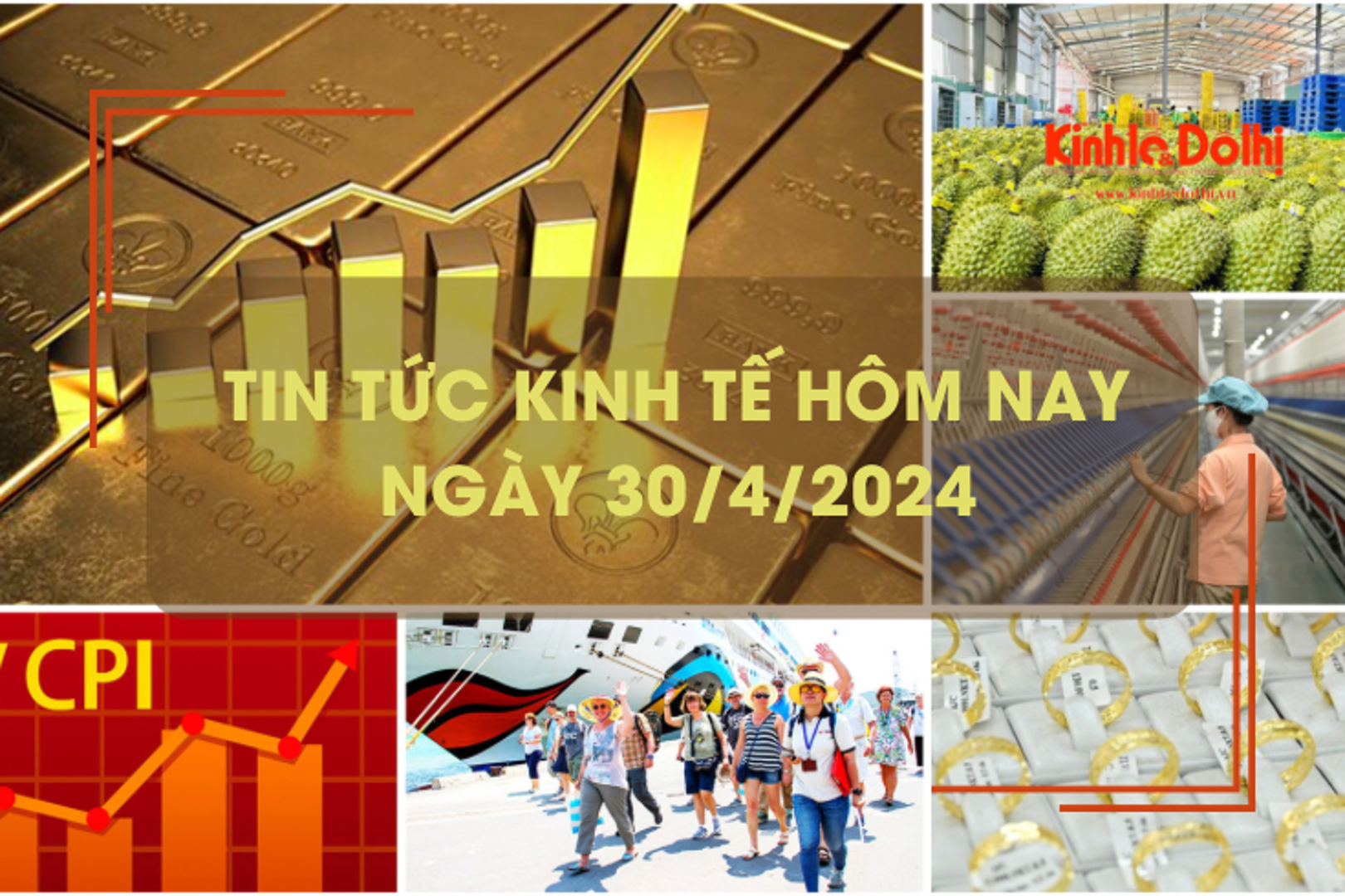 Tin tức kinh tế ngày 30/4/2024: chỉ số giá vàng tăng gần 29%