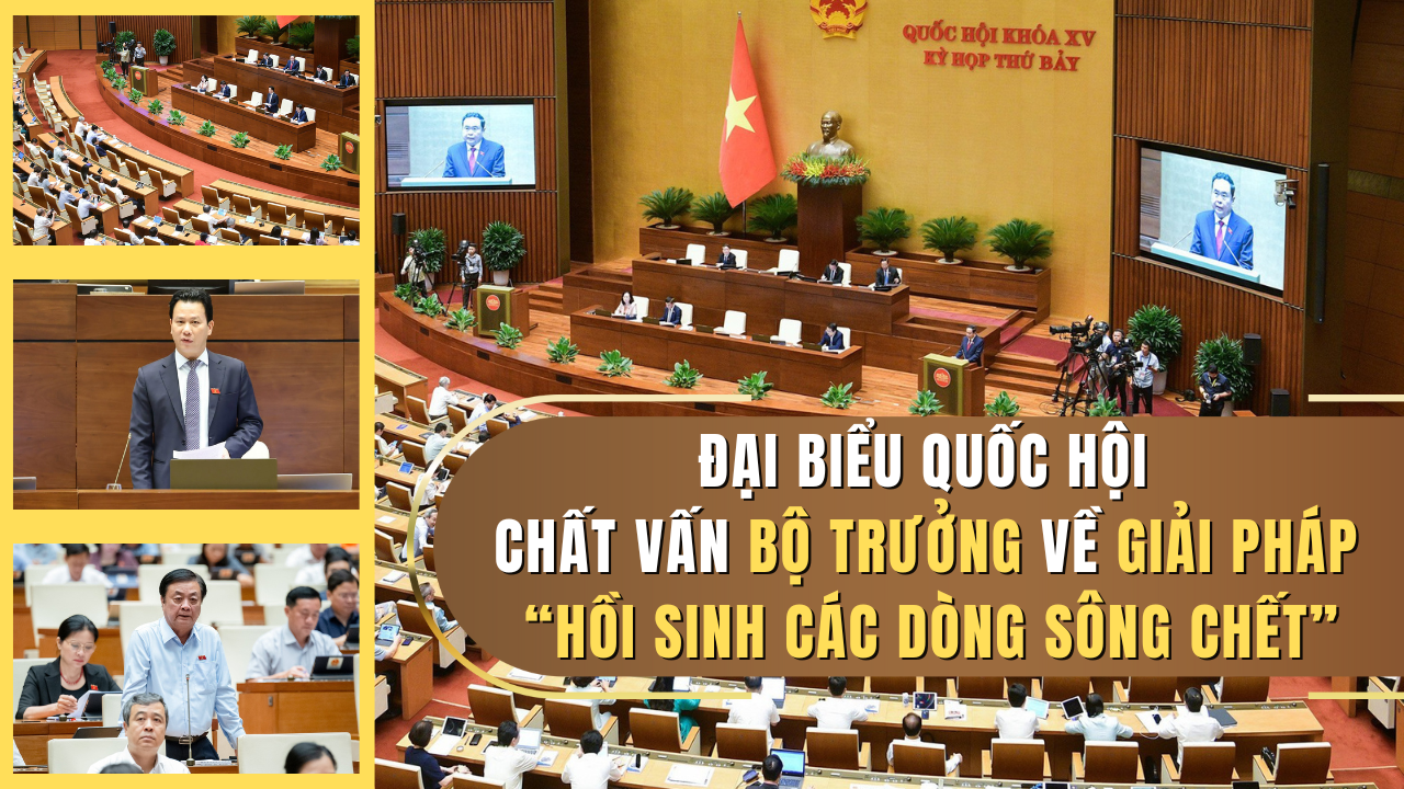 Đại biểu Quốc hội chất vấn giải pháp “hồi sinh các dòng sông chết”