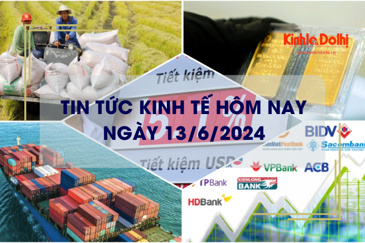 Tin tức kinh tế ngày 13/6/2024: lãi suất tiết kiệm tiếp tục tăng