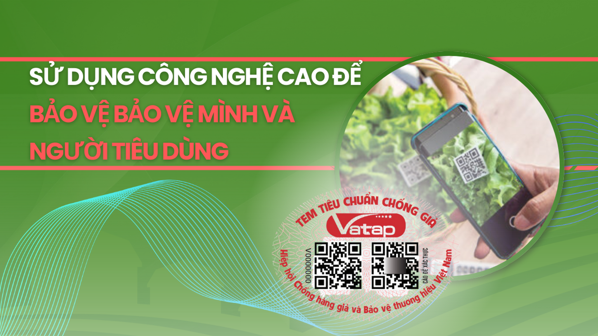 Sử dụng công nghệ cao để bảo vệ hàng Việt, quyền lợi người tiêu dùng