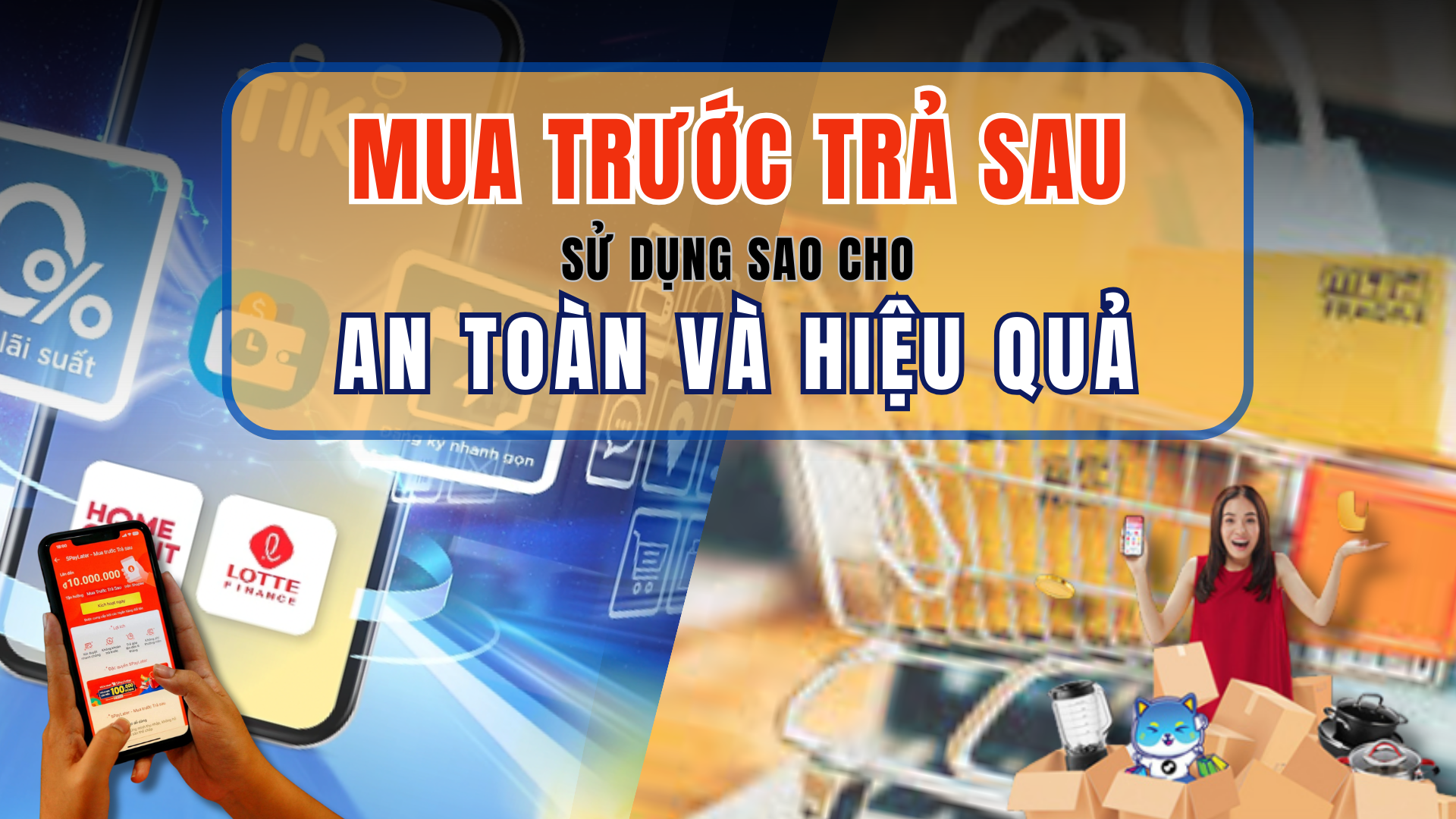 Mua trước trả sau - Sử dụng sao cho an toàn và hiệu quả?