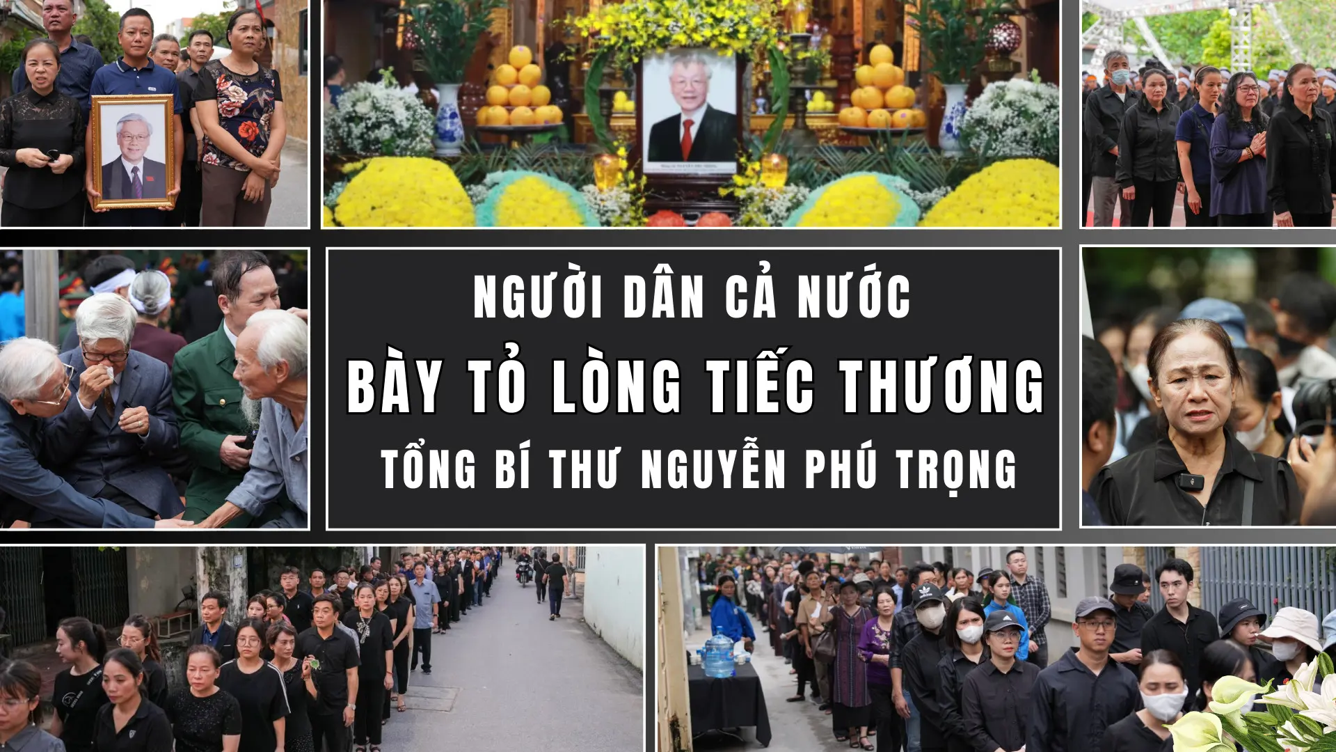 Người dân khắp cả nước bày tỏ lòng tiếc thương Tổng Bí thư Nguyễn Phú Trọng