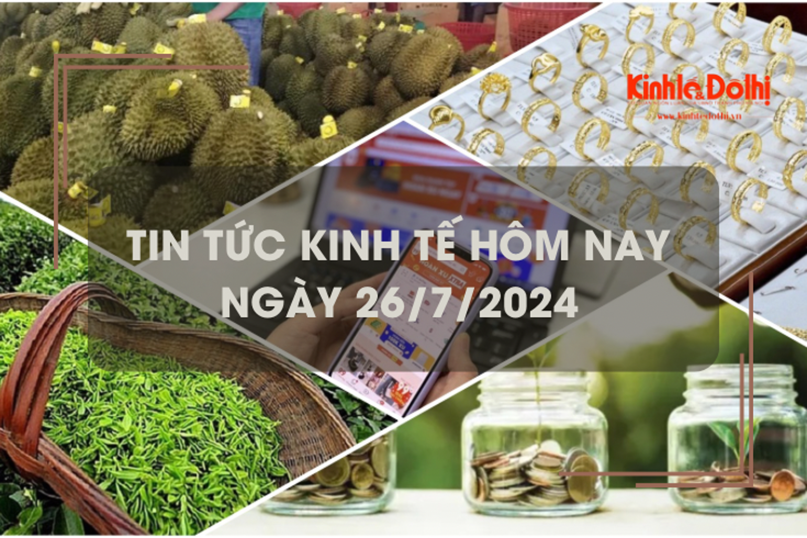 Tin tức kinh tế ngày 26/7/2024: dự kiến sản lượng sầu riêng xuất khẩu tăng 15%