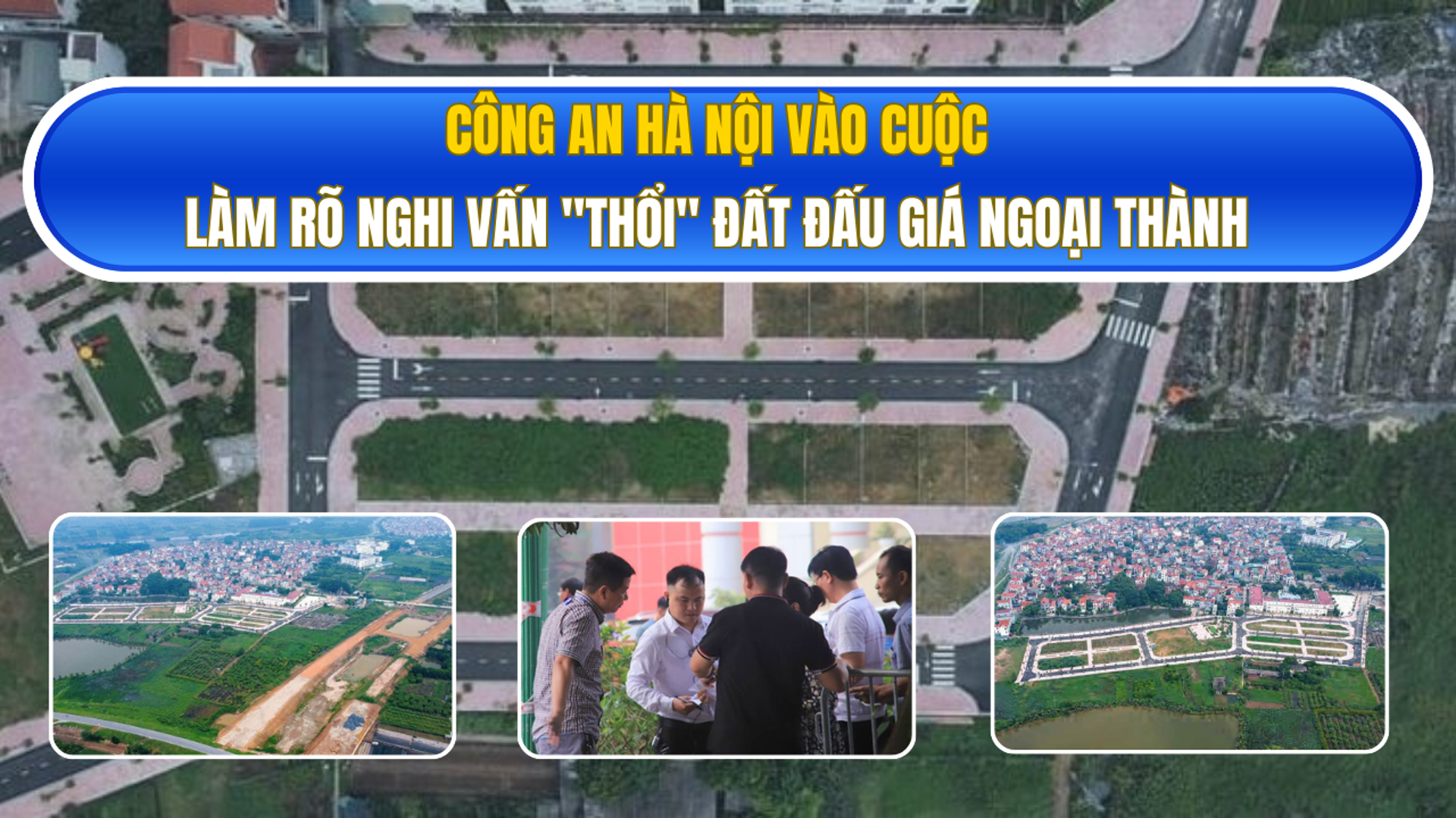 Công an vào cuộc làm rõ nghi vấn "thổi" đất đấu giá ngoại thành Hà Nội