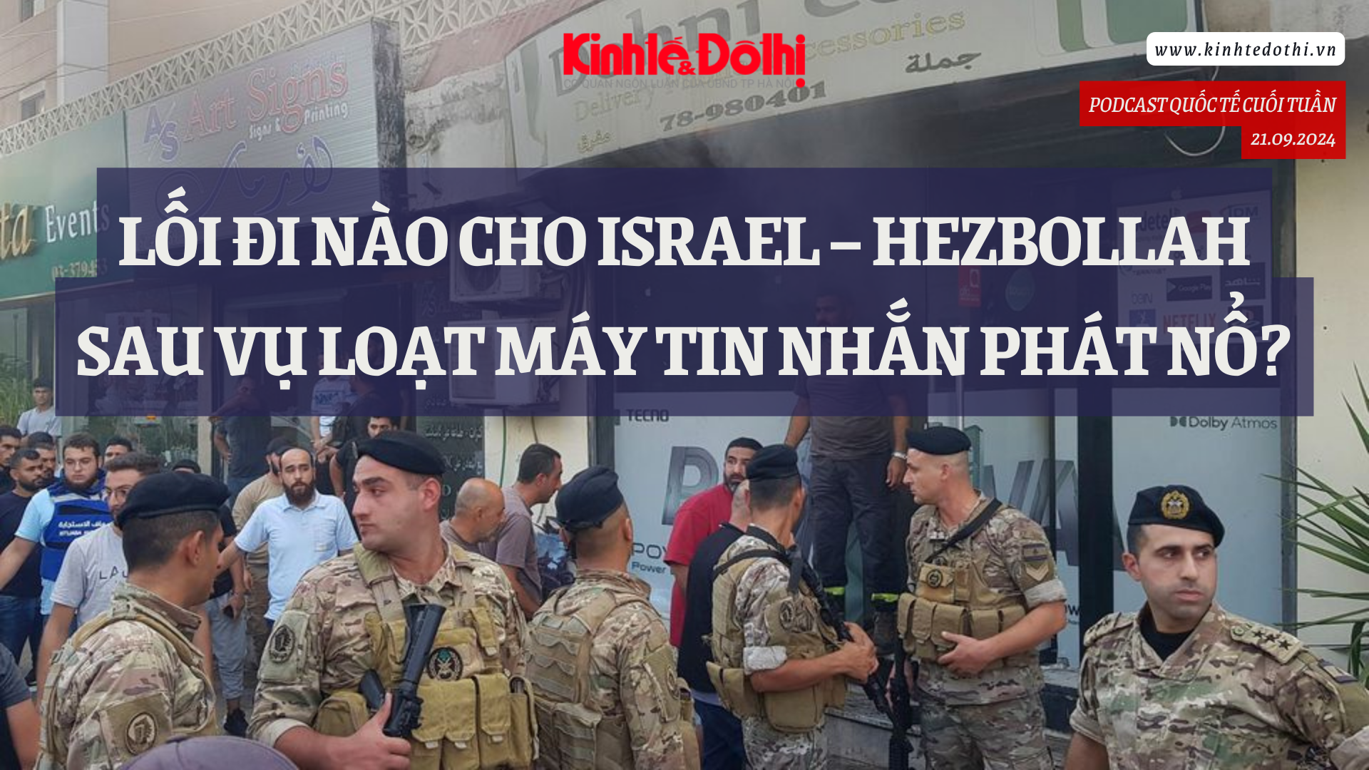 Podcast: Lối đi nào cho Israel – Hezbollah sau vụ loạt máy tin nhắn phát nổ?