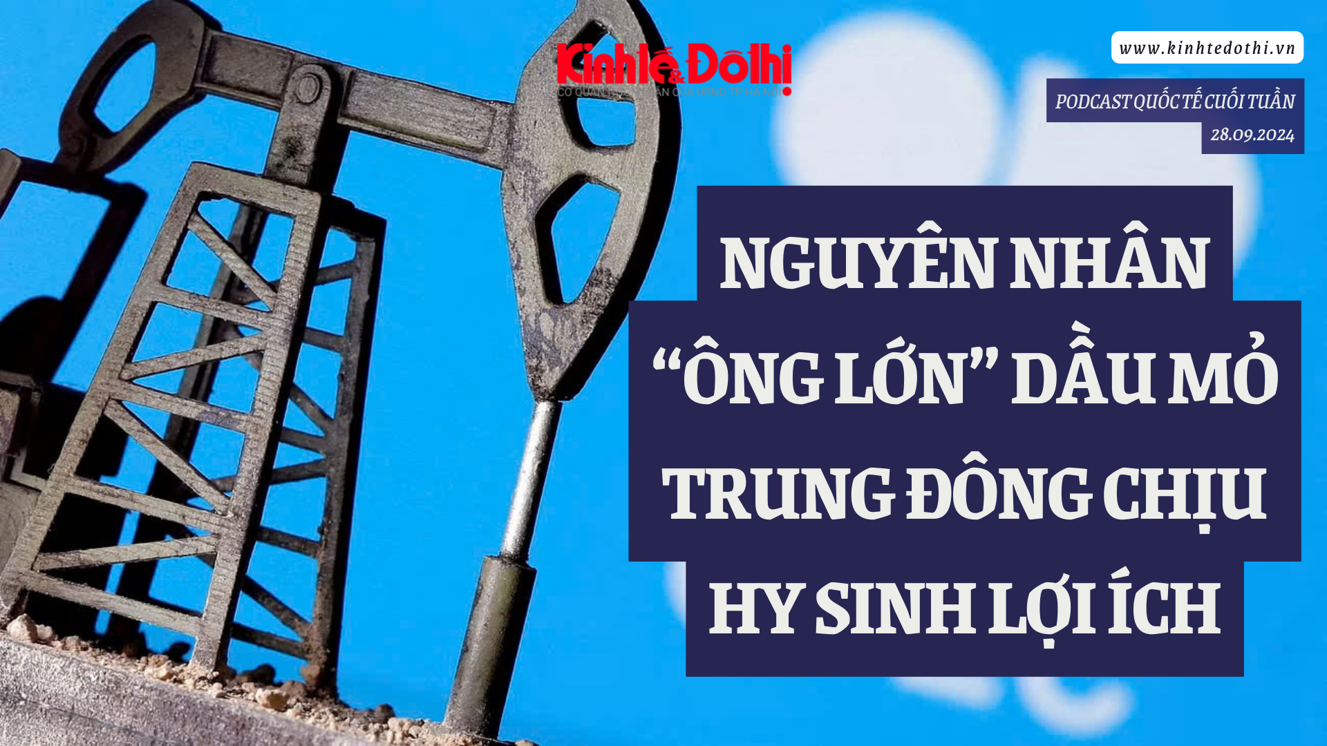 Podcast quốc tế: Nguyên nhân “ông lớn” dầu mỏ Trung Đông chịu hy sinh lợi ích