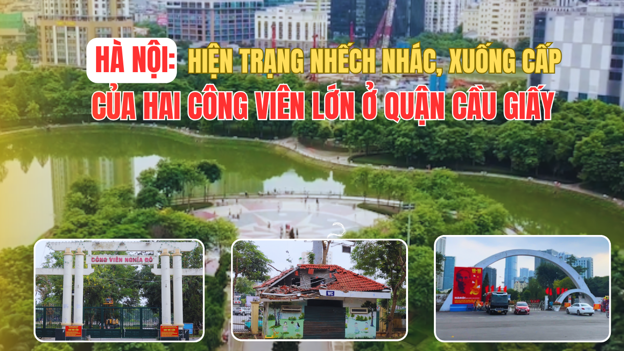 Hà Nội: Hiện trạng nhếch nhác, xuống cấp của hai công viên lớn ở Cầu Giấy