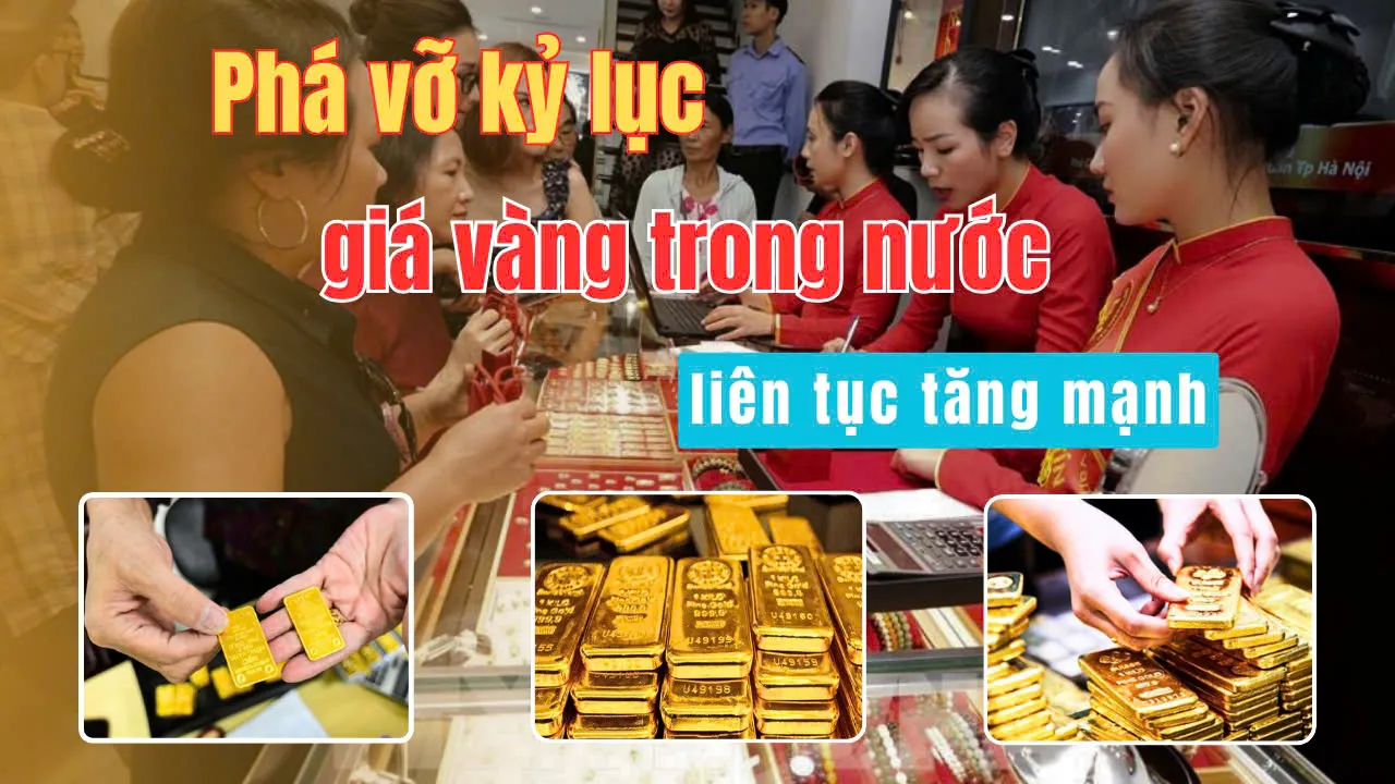 Phá vỡ kỷ lục, giá vàng trong nước liên tục tăng mạnh