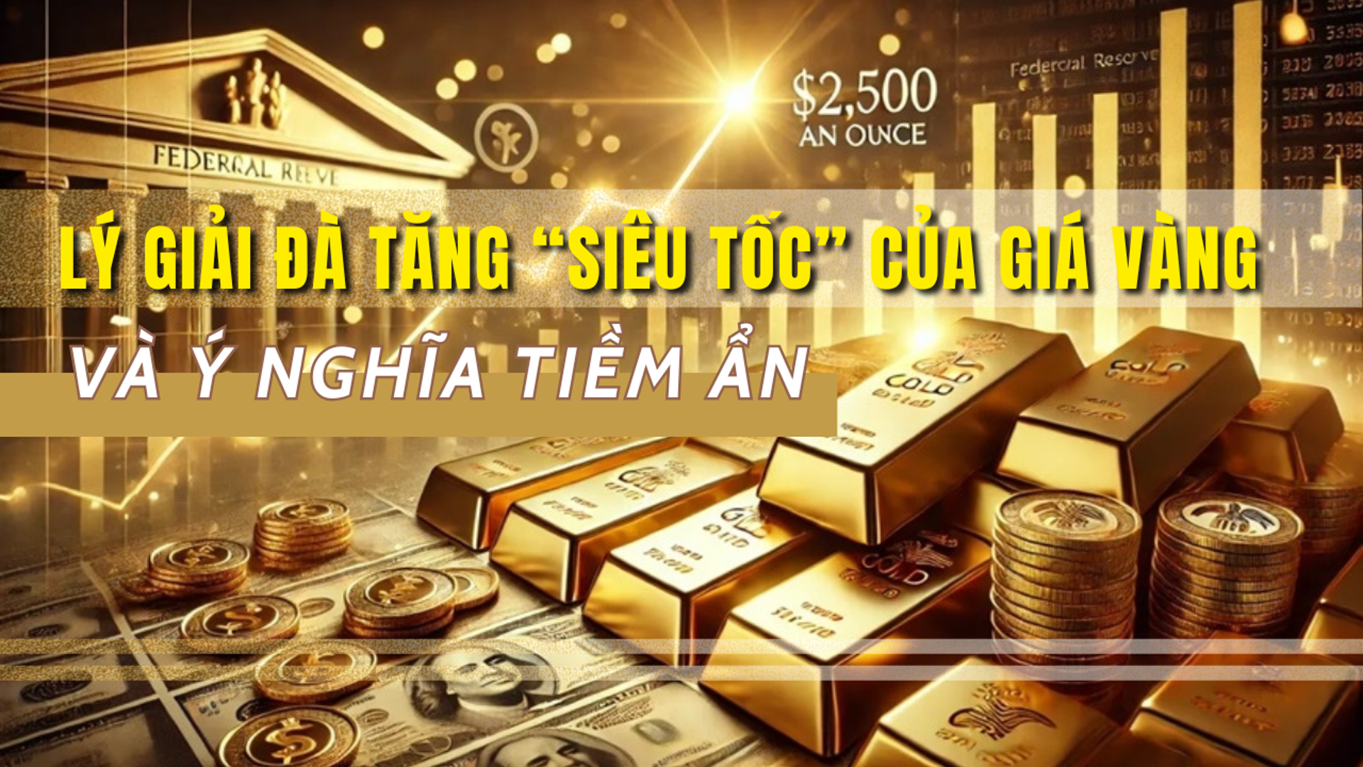 Chuyên gia lý giải đà tăng “siêu tốc” của giá vàng và ý nghĩa tiềm ẩn