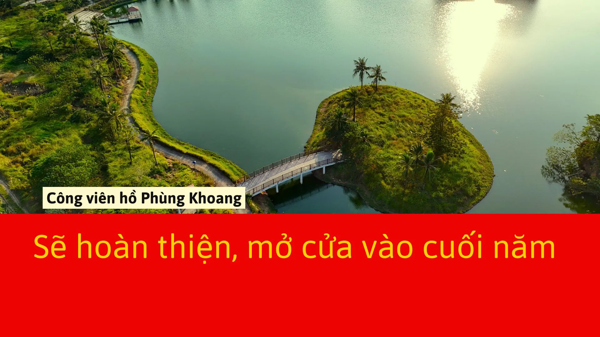 Công viên hồ Phùng Khoang sẽ hoàn thiện, hoạt động vào cuối năm