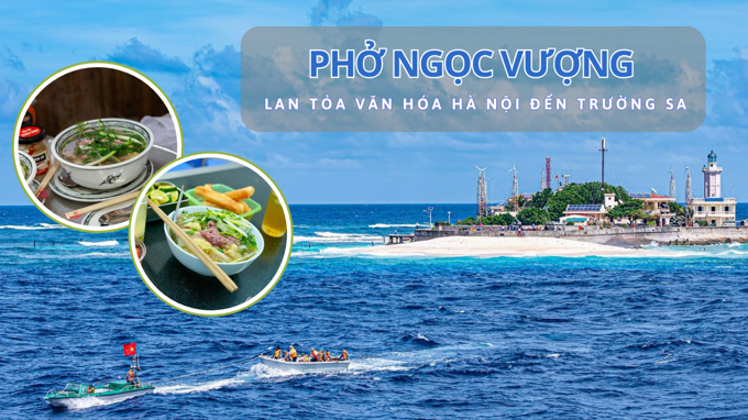 Phở Ngọc Vượng - lan tỏa văn hóa Hà Nội đến Trường Sa