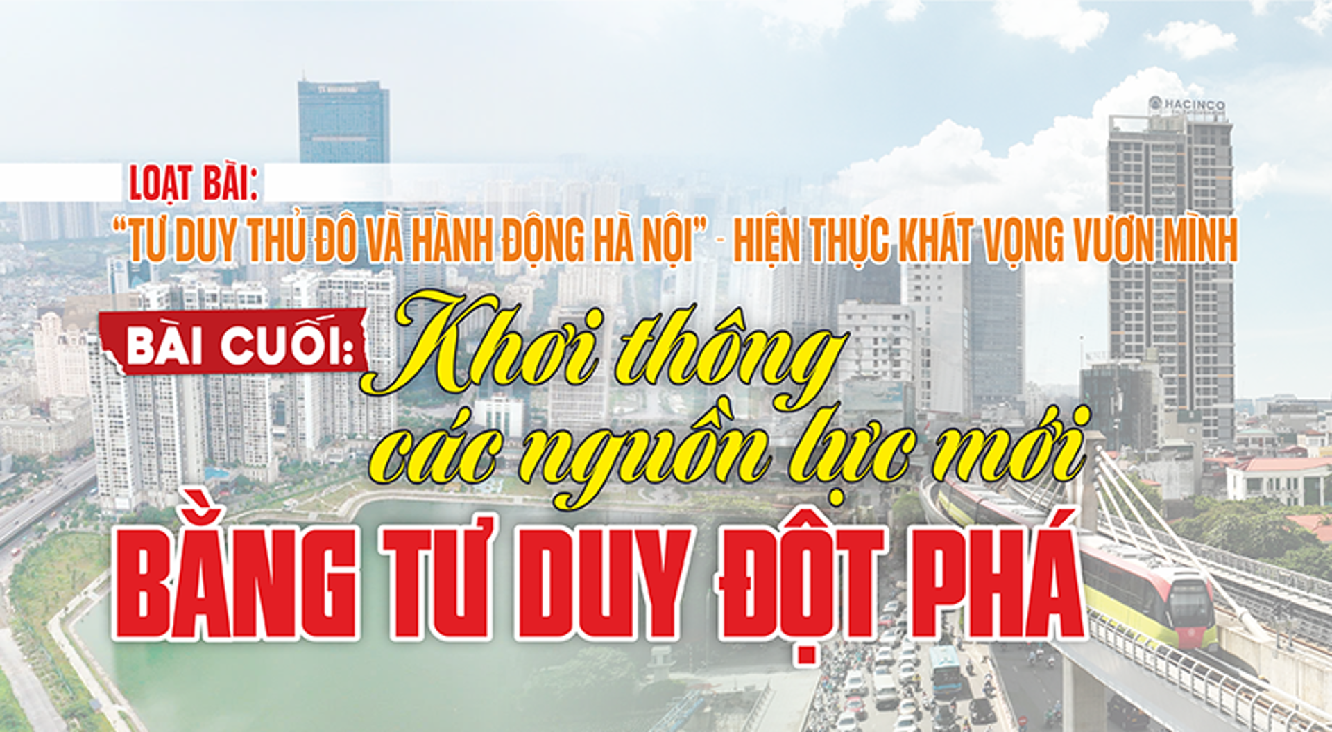 [“Tư duy Thủ đô và hành động Hà Nội” - hiện thực khát vọng vươn mình] Bài cuối: Khơi thông các nguồn lực mới bằng tư duy đột phá