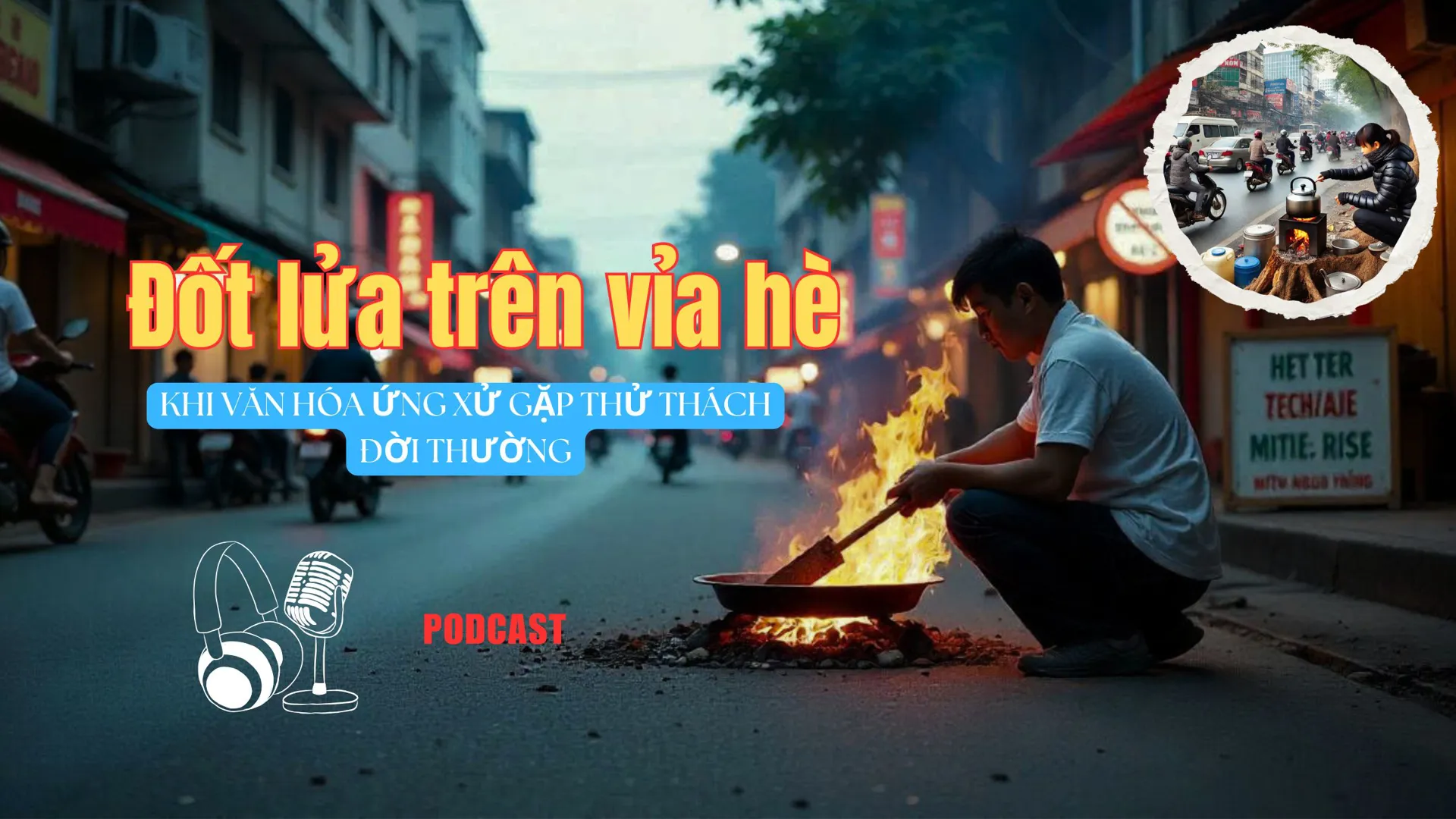 Đốt lửa trên vỉa hè: Khi văn hóa ứng xử gặp thử thách đời thường