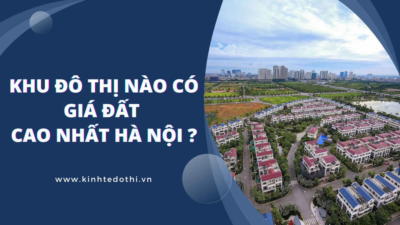 Khu đô thị nào có giá đất cao nhất Hà Nội?