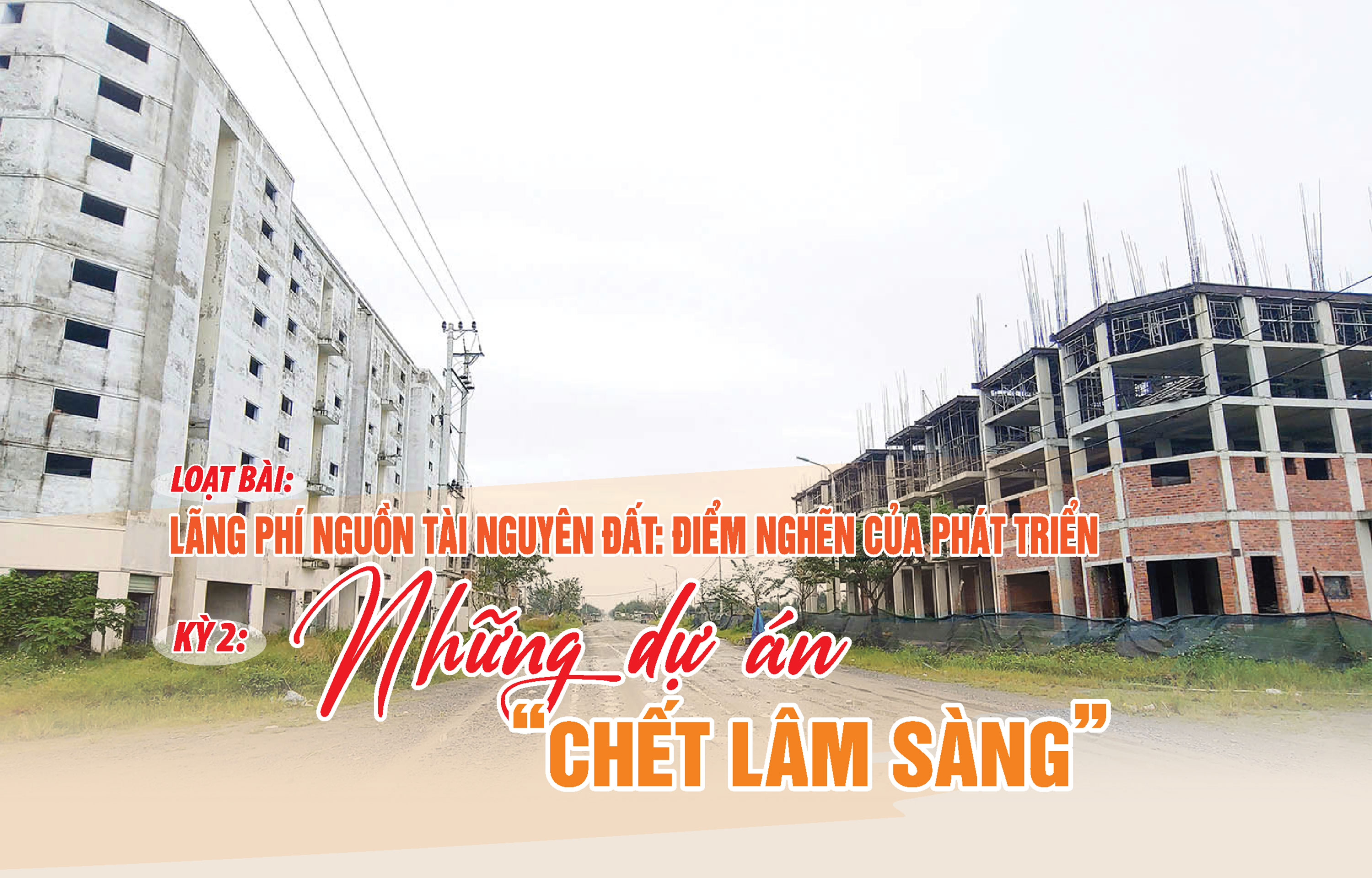 Kỳ 2: Những dự án “chết lâm sàng”