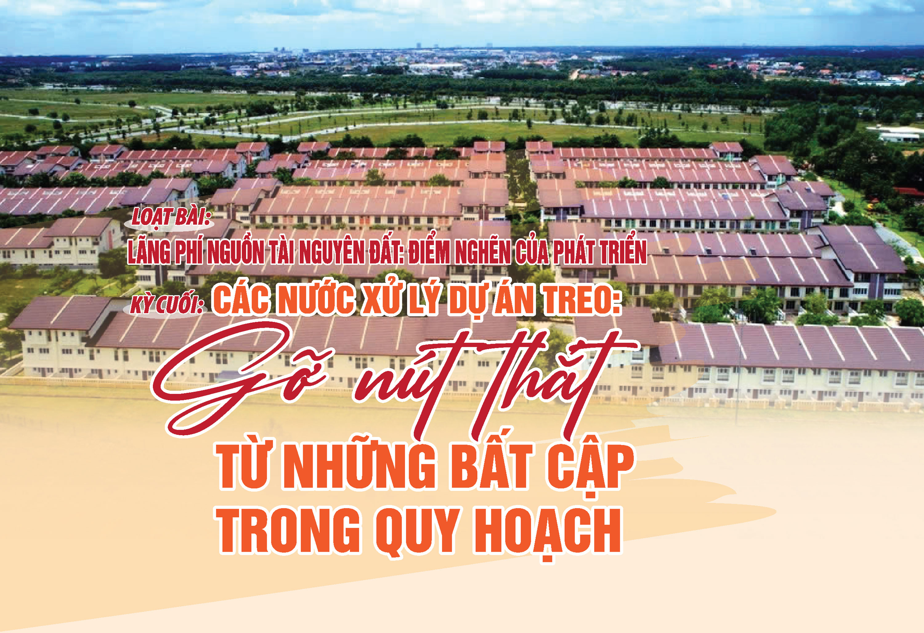 Kỳ cuối: Xử lý dự án treo:Gỡ nút thắt từ những bất cập trong quy hoạch