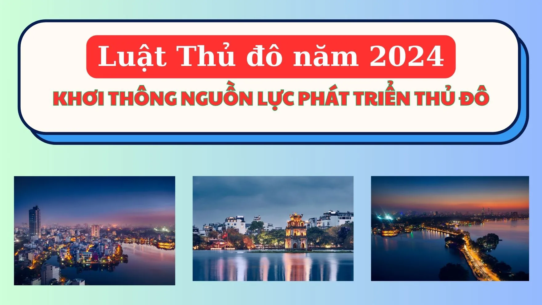 Luật Thủ đô 2024: Khơi thông nguồn lực phát triển Thủ đô