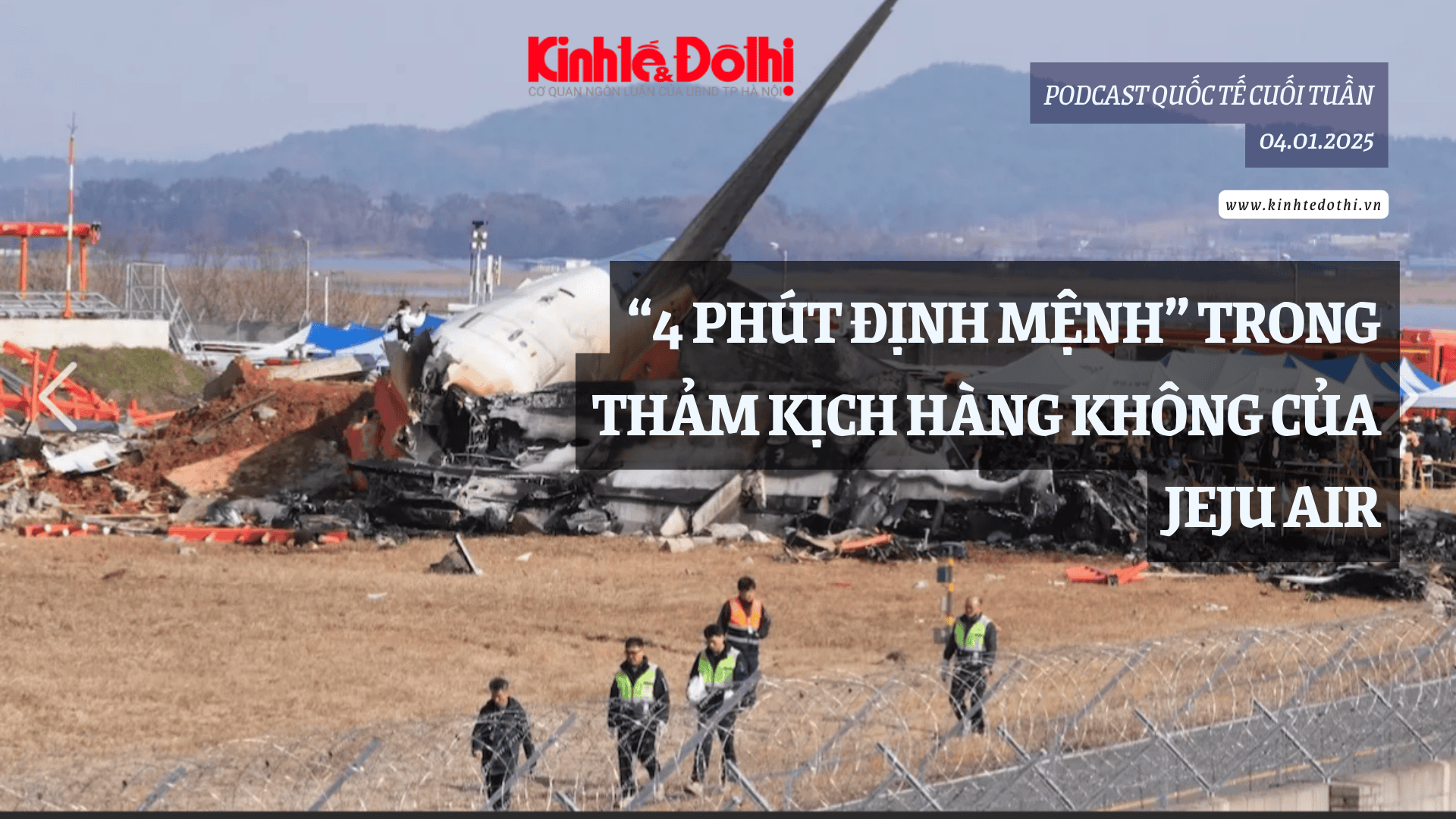 Podcast quốc tế: “4 phút định mệnh” trong thảm kịch hàng không của Jeju Air