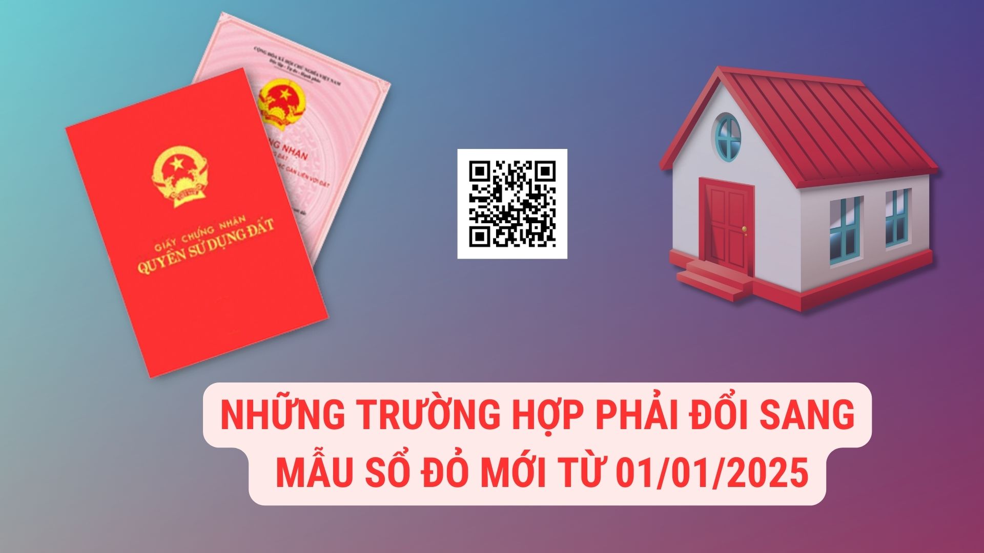 Những trường hợp phải đổi sang mẫu sổ đỏ mới từ 1/1/2025