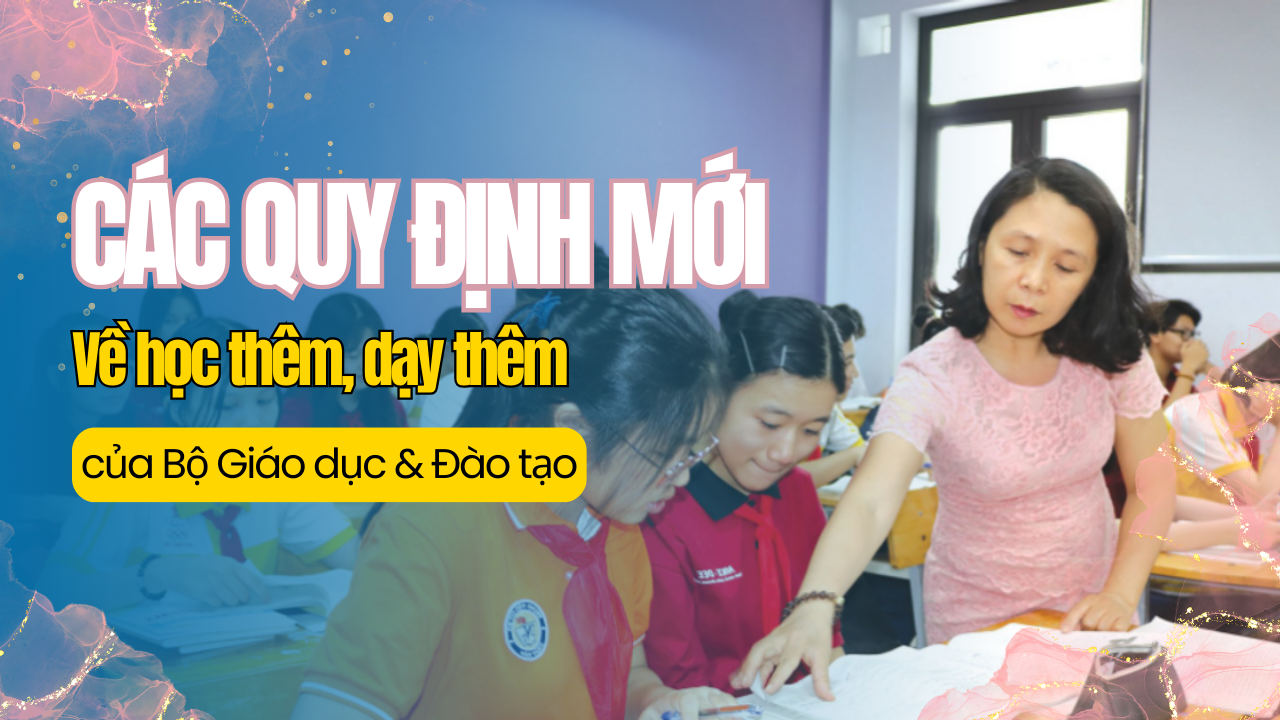 Quy định mới của Bộ Giáo dục & Đào tạo về học thêm, dạy thêm 