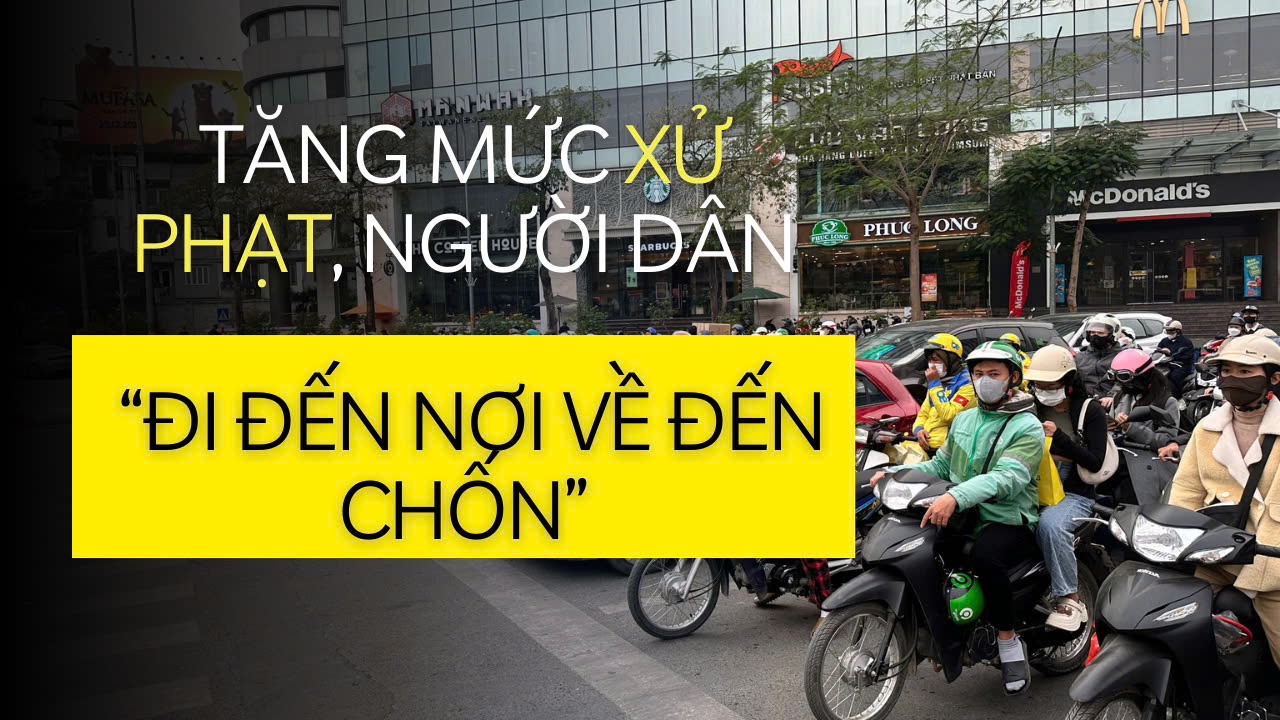 Tăng mức xử phạt, để người dân "đi đến nơi về đến chốn"