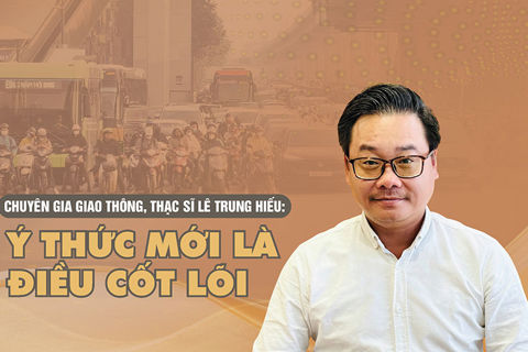 Chuyên gia giao thông, thạc sĩ Lê Trung Hiếu: Ý thức mới là điều cốt lõi
