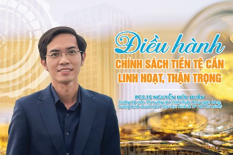 Điều hành chính sách tiền tệ cần linh hoạt, thận trọng
