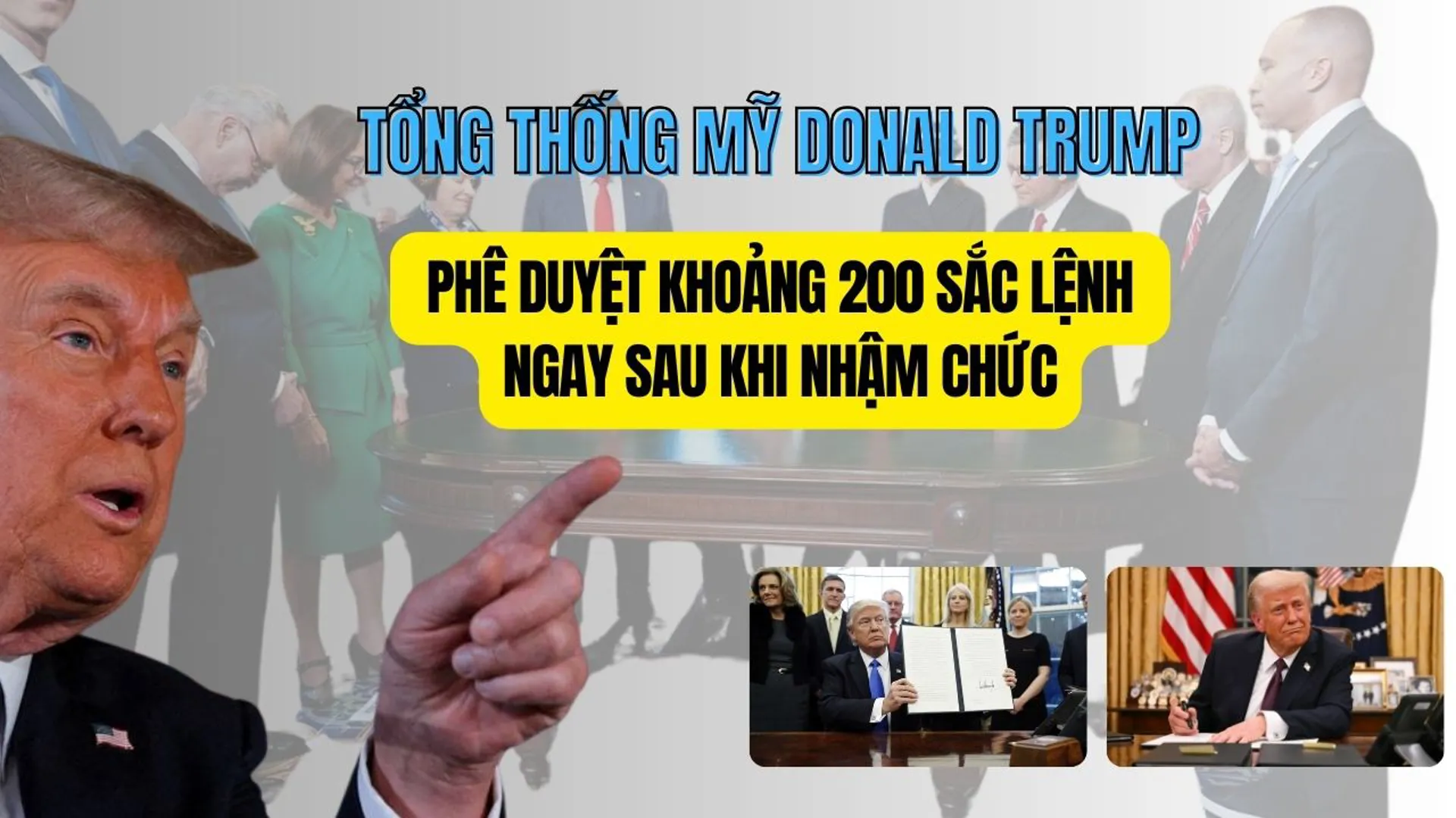 Tổng thống Mỹ Donald Trump phê duyệt khoảng 200 sắc lệnh ngay sau khi nhậm chức