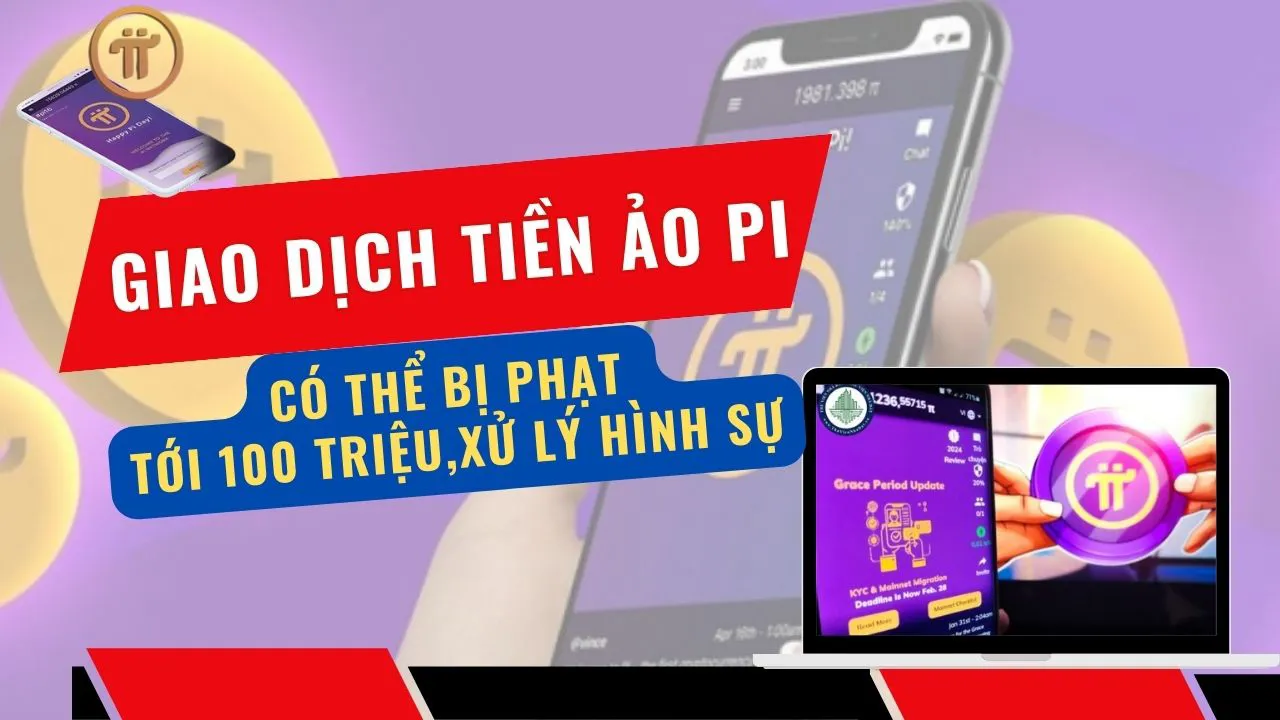 Giao dịch tiền ảo Pi có thể bị phạt tới 100 triệu, xử lý hình sự