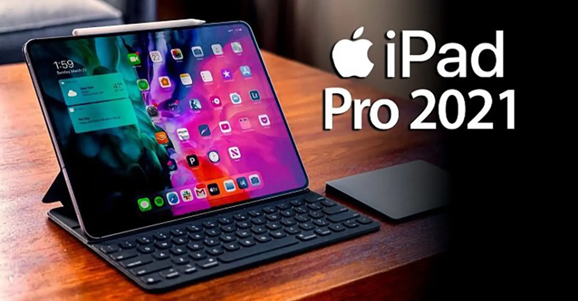 iPad Pro 2021 sẽ ra mắt vào cuối tháng 4?