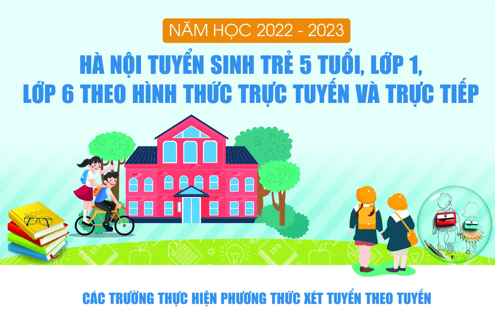 Tuyển sinh trẻ mầm non, lớp 1, lớp 6 năm học 2022-2023 tại Hà Nội