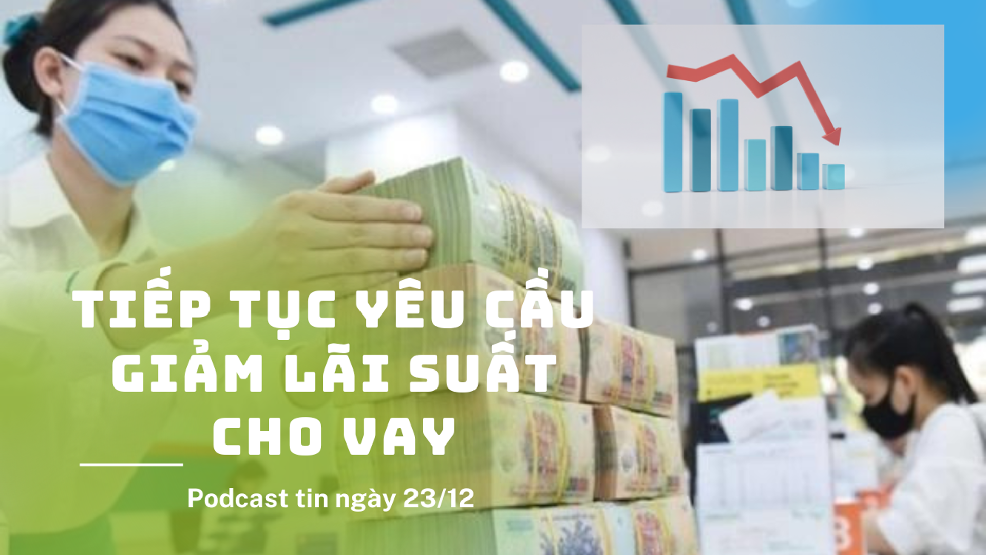 Điểm tin podcast 23/12/2022: Tiếp tục yêu cầu giảm lãi suất cho vay