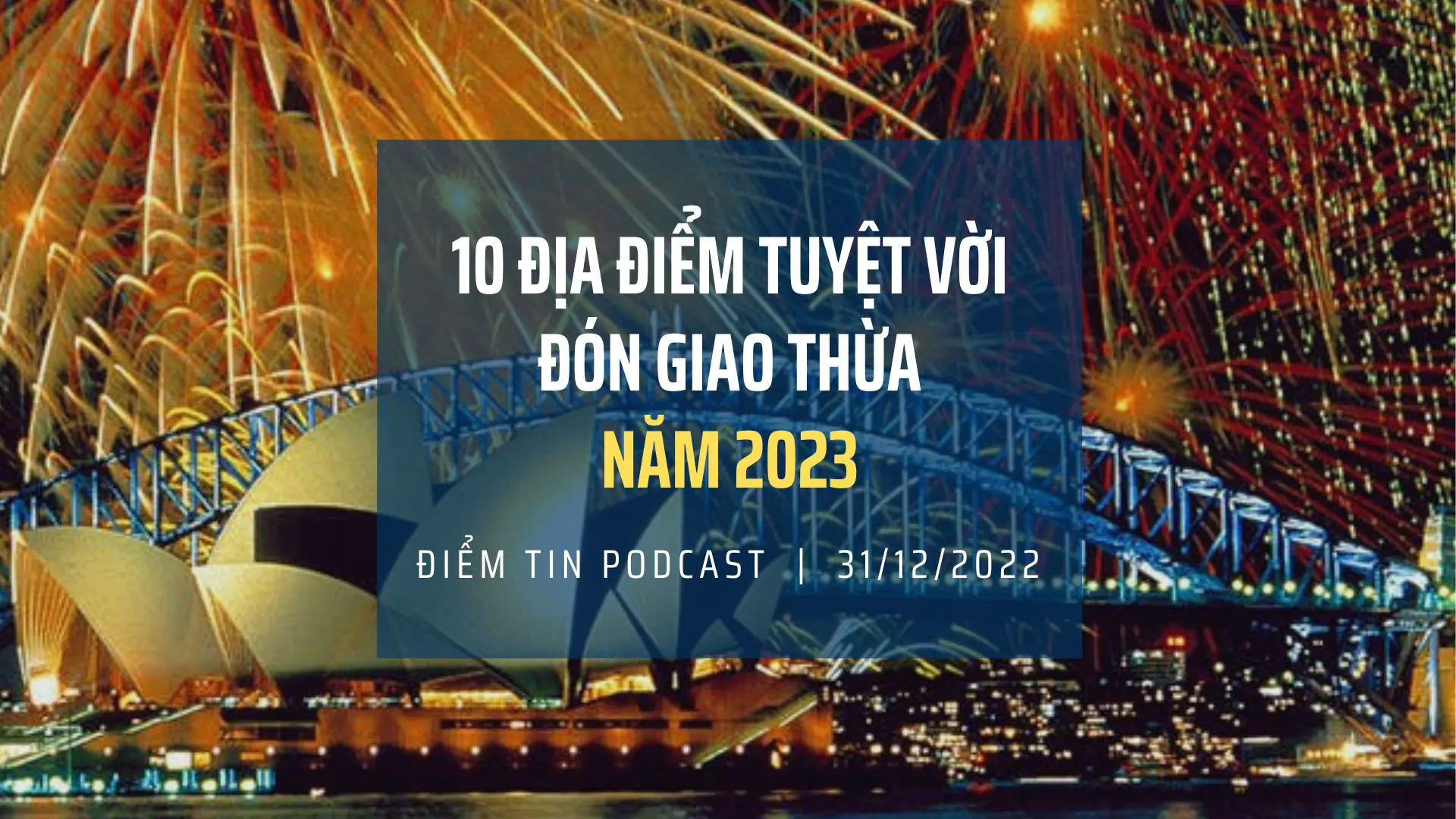 Podcast 31/12/2022: 10 địa điểm tuyệt vời đón giao thừa năm 2023