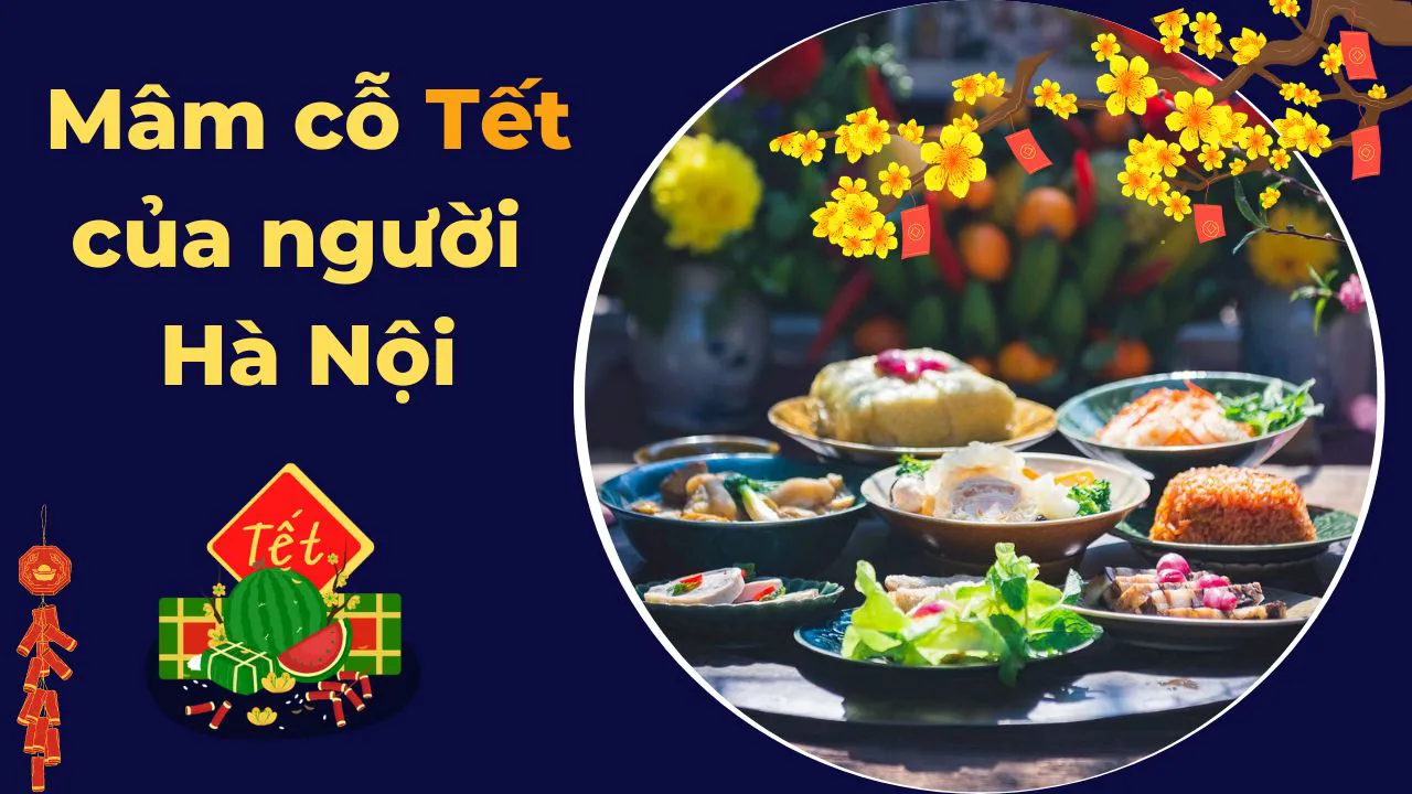 Podcast ngày 21/1/2023: Tinh tế mâm cỗ Tết của người Hà Nội