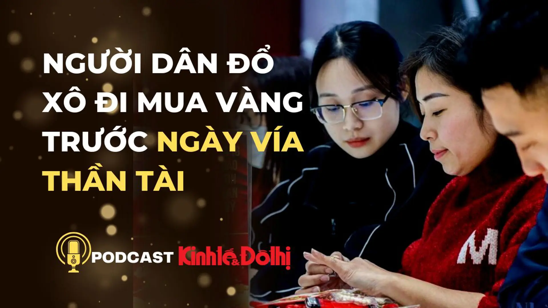 Podcast ngày 30/1: Người dân đổ xô mua vàng trước ngày vía Thần tài