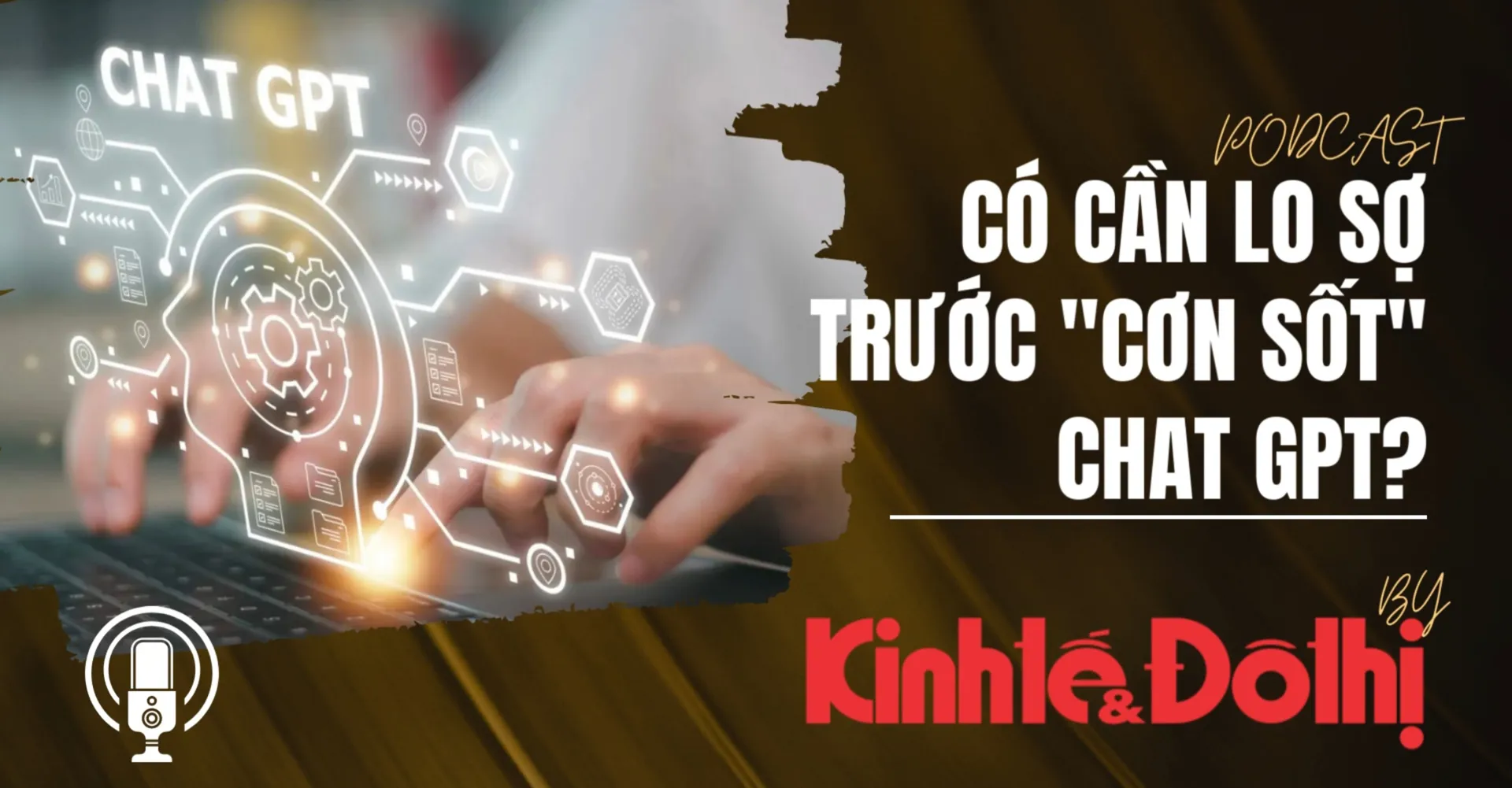 [Podcast] Lắng nghe chuyên gia: Có cần lo sợ trước "cơn sốt" Chat GPT?