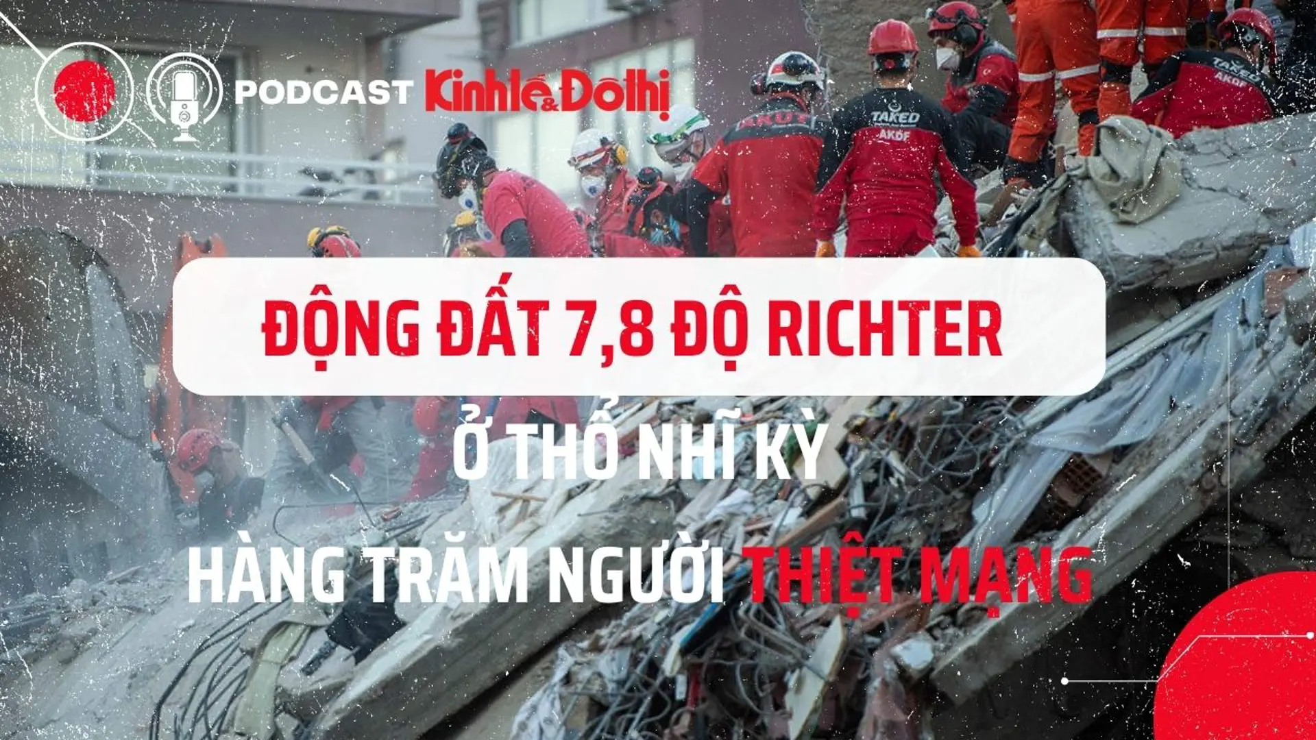 Podcast ngày 6/2: Động đất ở Thổ Nhĩ Kỳ gây thương vong khủng khiếp