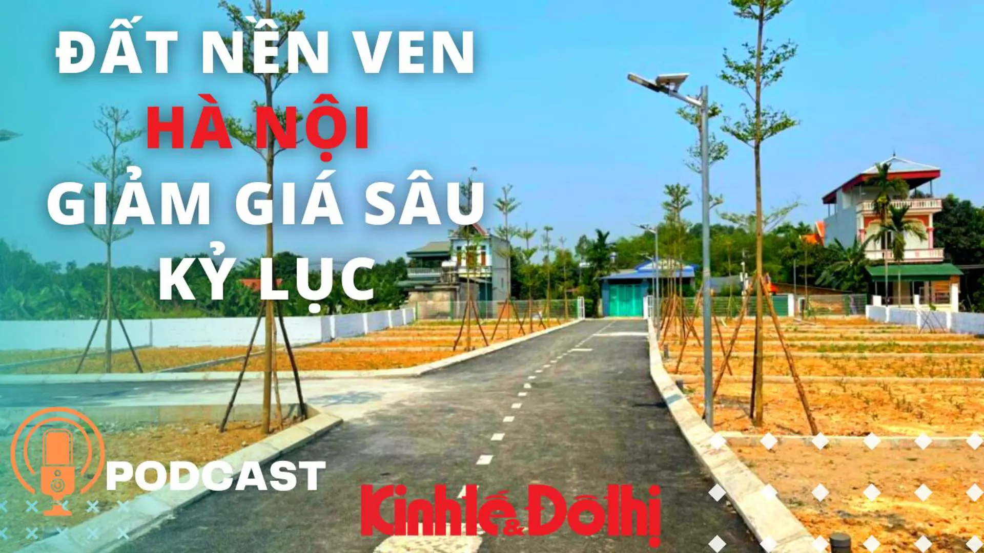 Podcast  ngày 7/2: Đất nền ven Hà Nội giảm giá sâu kỷ lục