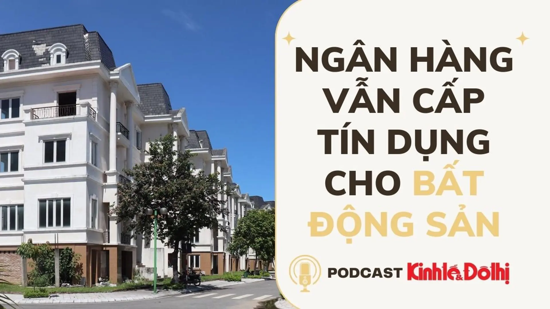 Podcast ngày 8/2: Ngân hàng vẫn cấp tín dụng cho bất động sản