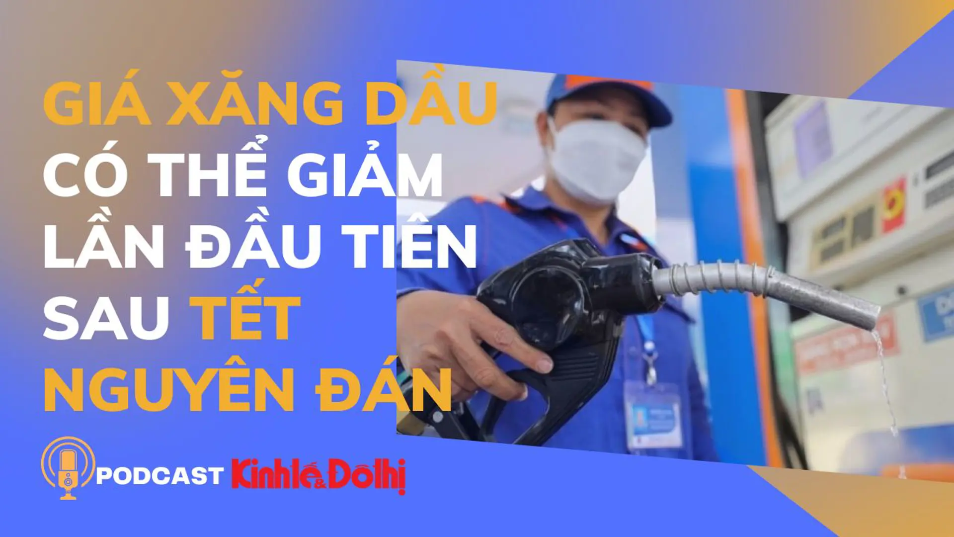 Podcast ngày 10/2: Giá xăng dầu có thể giảm lần đầu tiên sau Tết Nguyên đán